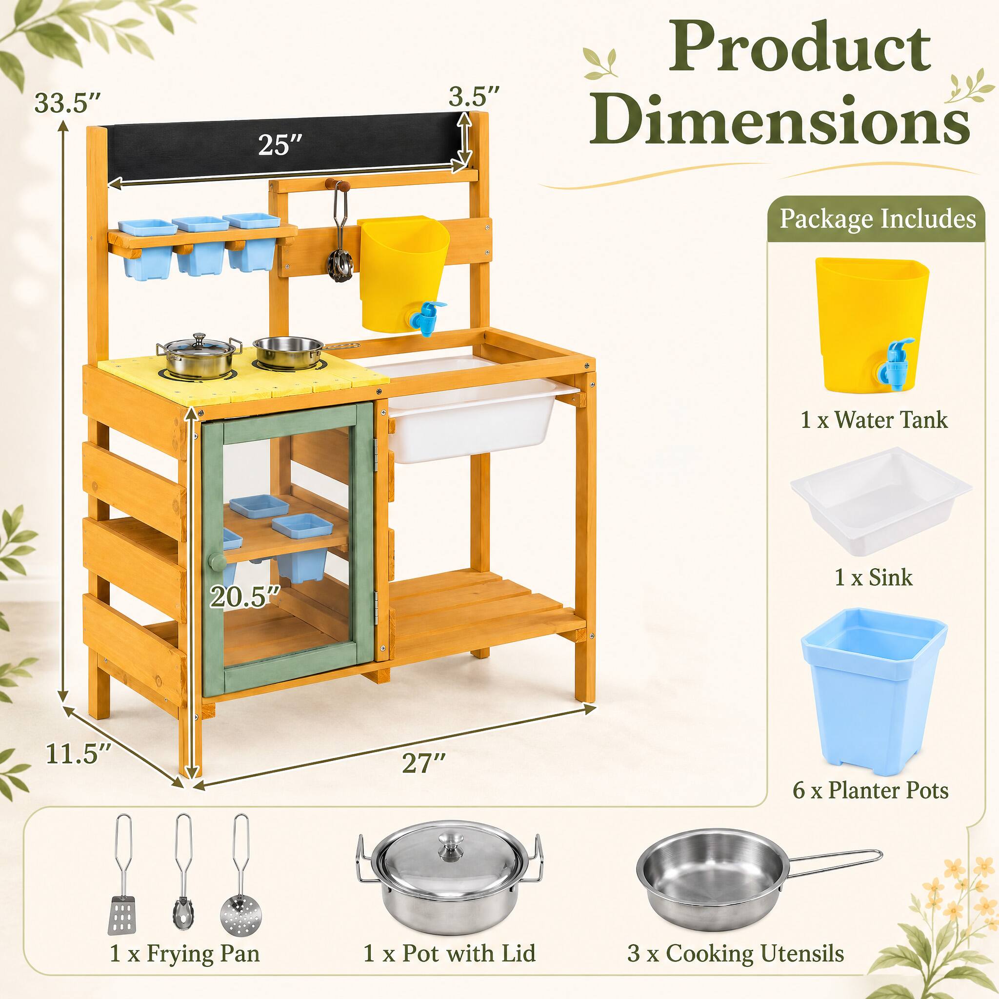Product Dimensions

33.5"
25"
3.5"
20.5"
11.5"
27"

Package Includes

1 x Water Tank
1 x Sink
6 x Planter Pots
1 x Frying Pan
1 x Pot with Lid
3 x Cooking Utensils