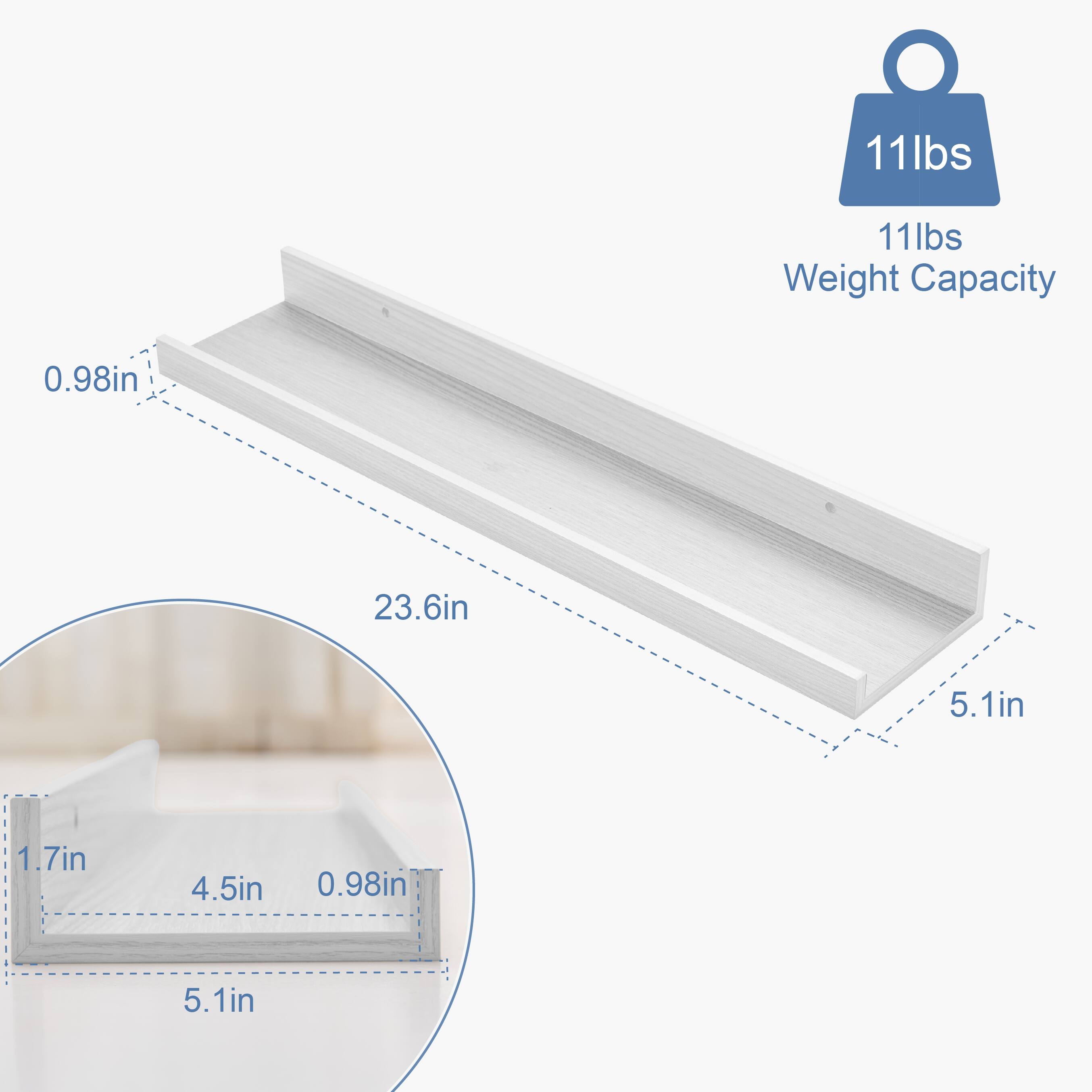 11lbs Weight Capacity

Dimensions:
- 23.6in (length)
- 5.1in (width)
- 0.98in (height)

Additional Dimensions:
- 1.7in (depth of the slot)
- 4.5in (width of the slot)
- 0.98in (height of the slot)