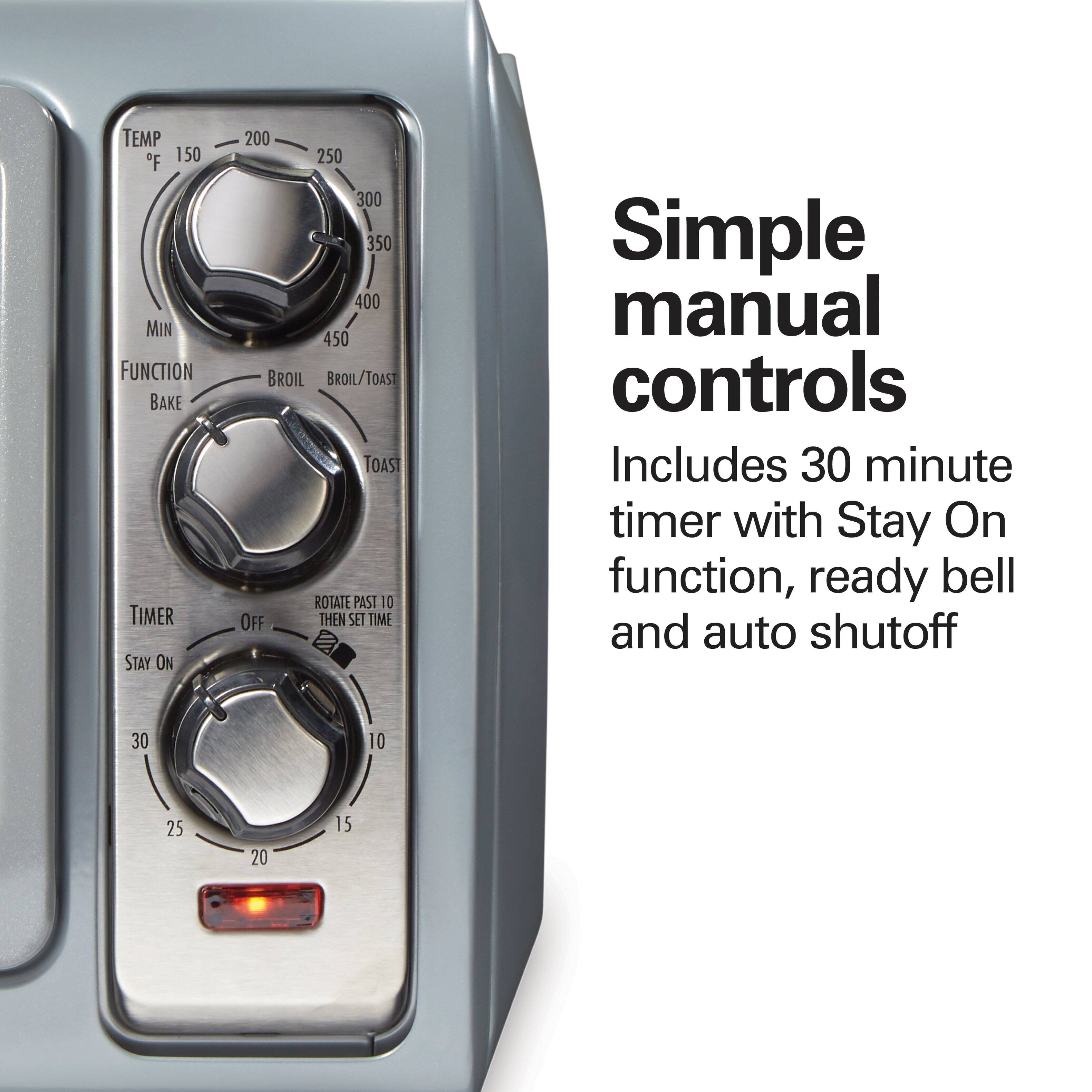 Simple manual controls

Includes 30 minute timer with Stay On function, ready bell and auto shutoff

TEMP °F 150 200 250 300 350 400 450

MIN

FUNCTION BAKE BROIL BROIL/TOAST TOAST

TIMER STAY ON 30 25 20 15 10 OFF

ROTATE PAST 10 THEN SET TIME