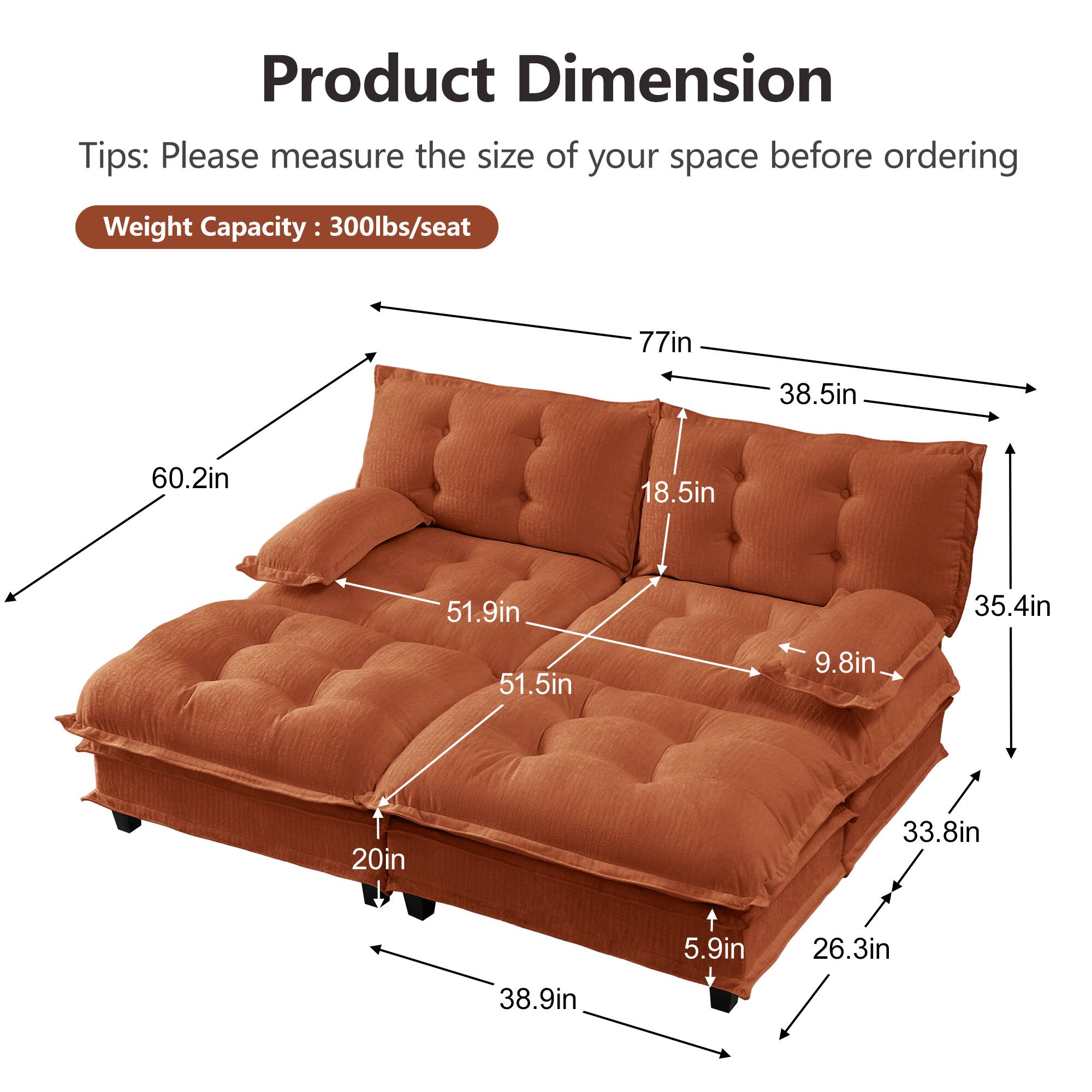 Product Dimension Tips: Please measure the size of your space before ordering  
Weight Capacity: 300lbs/seat  

77in  
38.5in  
60.2in  
18.5in  
51.9in  
35.4in  
51.5in  
9.8in  
20in  
33.8in  
5.9in  
26.3in  
38.9in