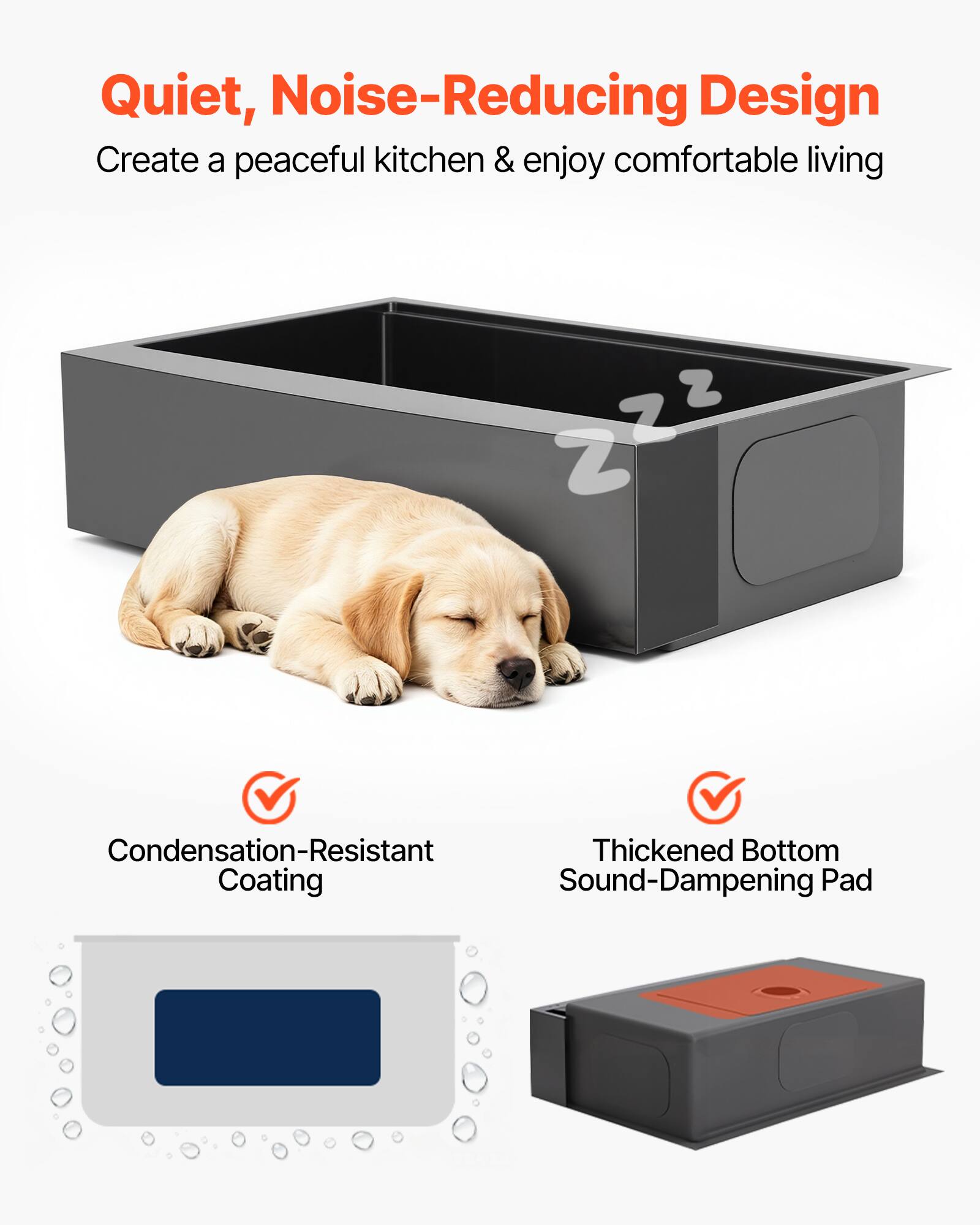 Quiet, Noise-Reducing Design  
Create a peaceful kitchen & enjoy comfortable living  

- Condensation-Resistant Coating  
- Thickened Bottom Sound-Dampening Pad