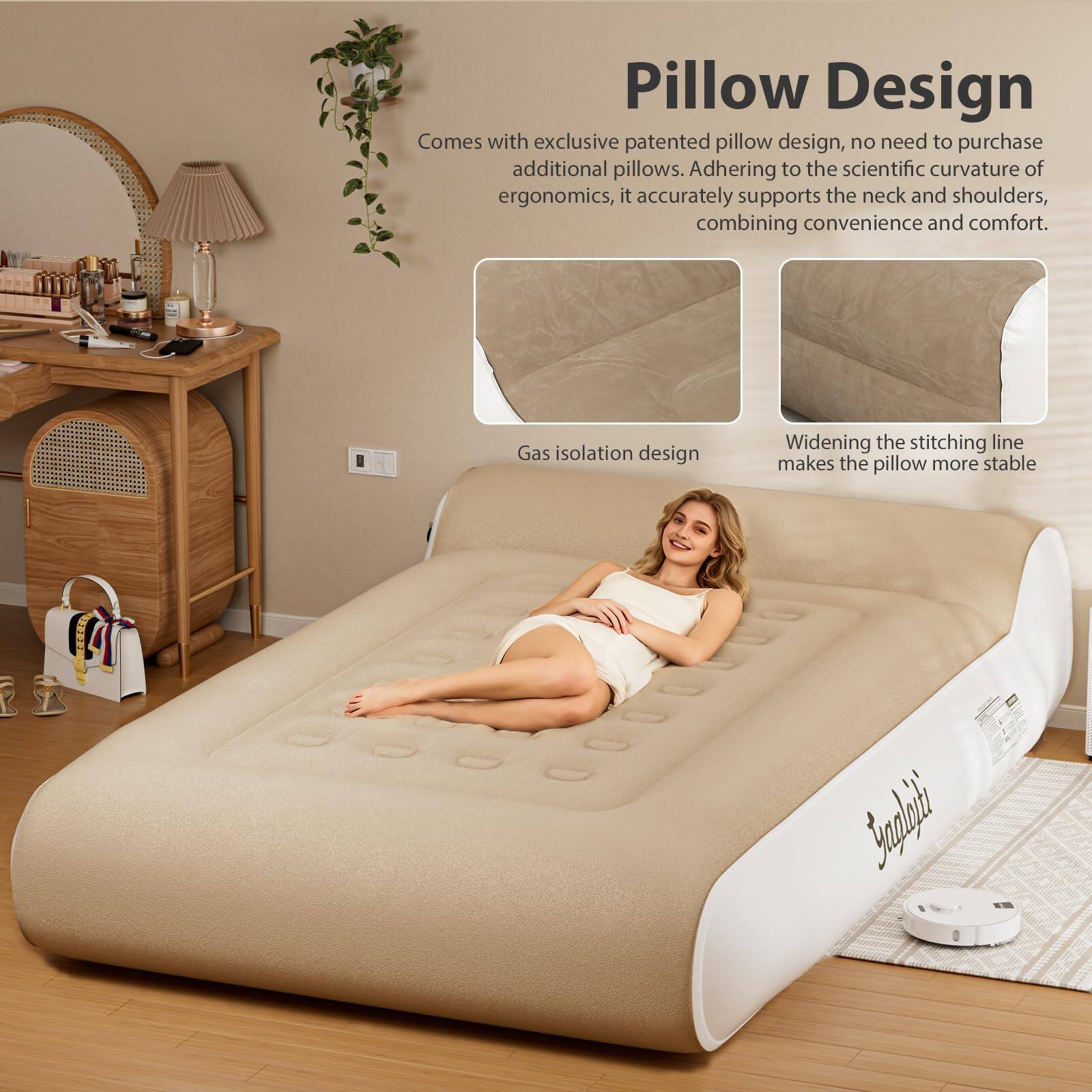 Pillow Design

Comes with exclusive patented pillow design, no need to purchase additional pillows. Adhering to the scientific curvature of ergonomics, it accurately supports the neck and shoulders, combining convenience and comfort.

Gas isolation design

Widening the stitching line makes the pillow more stable