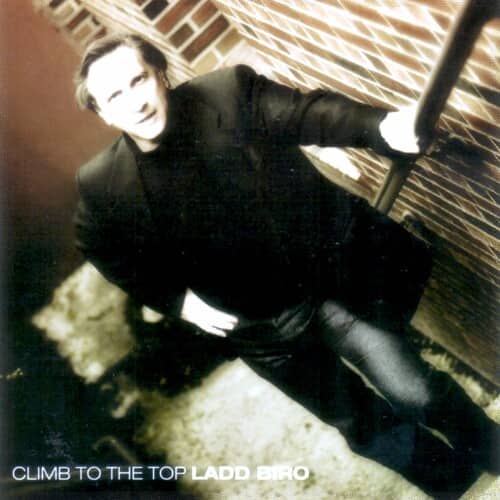 Ladd Biro - Climb to the Top  - COMPACT DISCS
