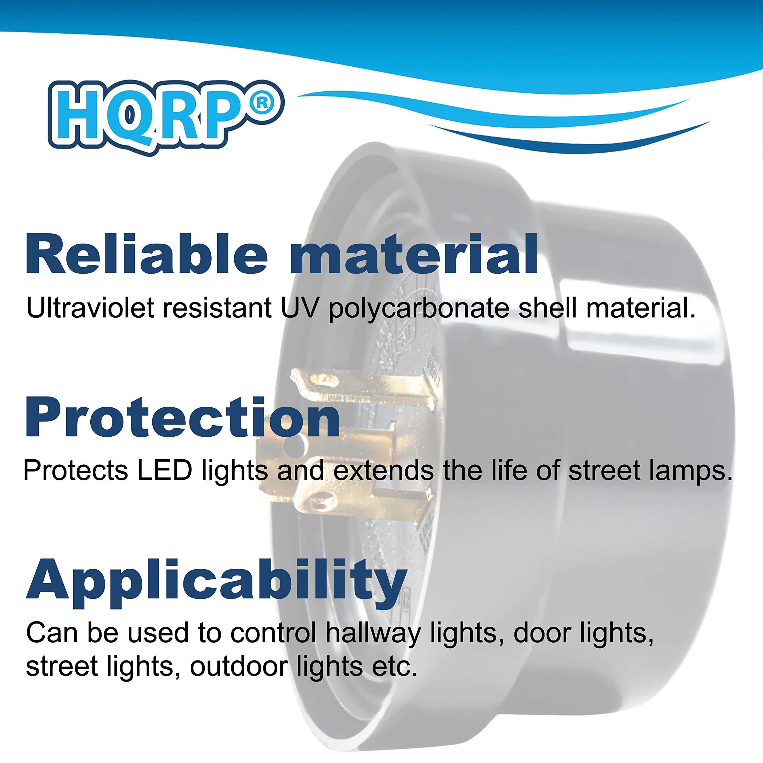 HQRP®

**Reliable material**  
Ultraviolet resistant UV polycarbonate shell material.

**Protection**  
Protects LED lights and extends the life of street lamps.

**Applicability**  
Can be used to control hallway lights, door lights, street lights, outdoor lights etc.