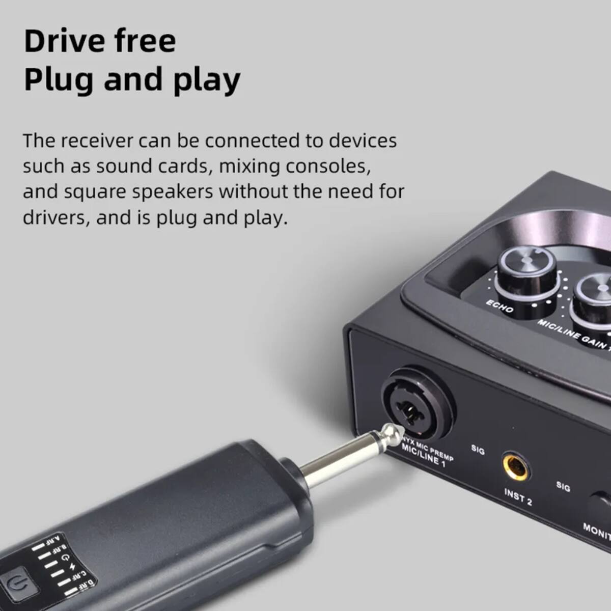 Drive free  
Plug and play

The receiver can be connected to devices such as sound cards, mixing consoles, and square speakers without the need for drivers, and is plug and play.

ECHO  
MIC/LINE GAIN  
NYX MIC MIC/LINE PREMP 1  
SIG INST 2  
SIG  
MONIT