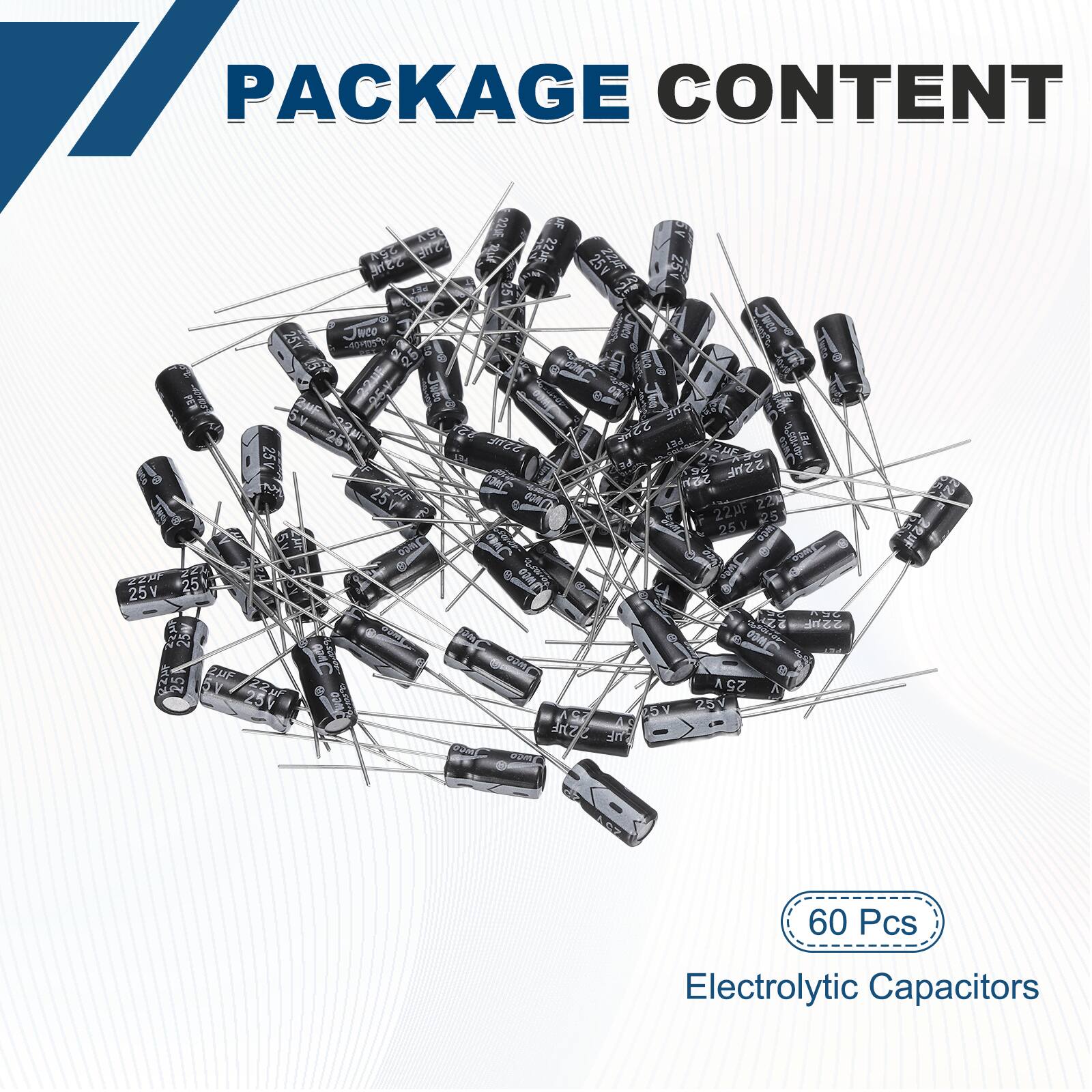 PACKAGE CONTENT

22g S AT RgC STE E 2206 22 25 25 A 25Y Juce Juco 2 25 cay d E ZME TE S4 252 22 A 20+0- PET SE 25V 14 SSnE VC 2 25 2ZM 22NF 25 25V Jwth T 22 25 e 25V z zZ 2% S CeM ZE 2y 25V 25V Jay 25V 1S A.3 Bz UF P 2F 60 Pcs Electrolytic Capacitors