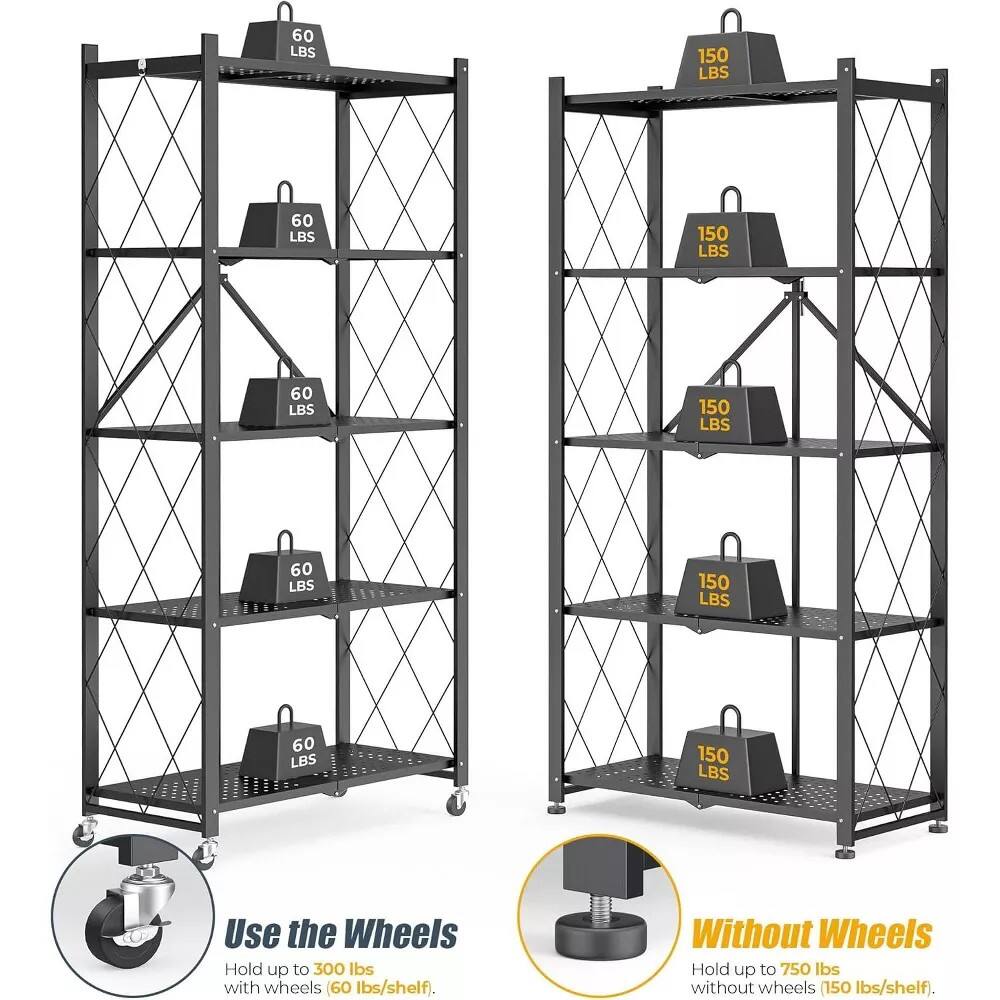 Use the Wheels  
Hold up to 300 lbs with wheels (60 lbs/shelf).

Without Wheels  
Hold up to 750 lbs without wheels (150 lbs/shelf).