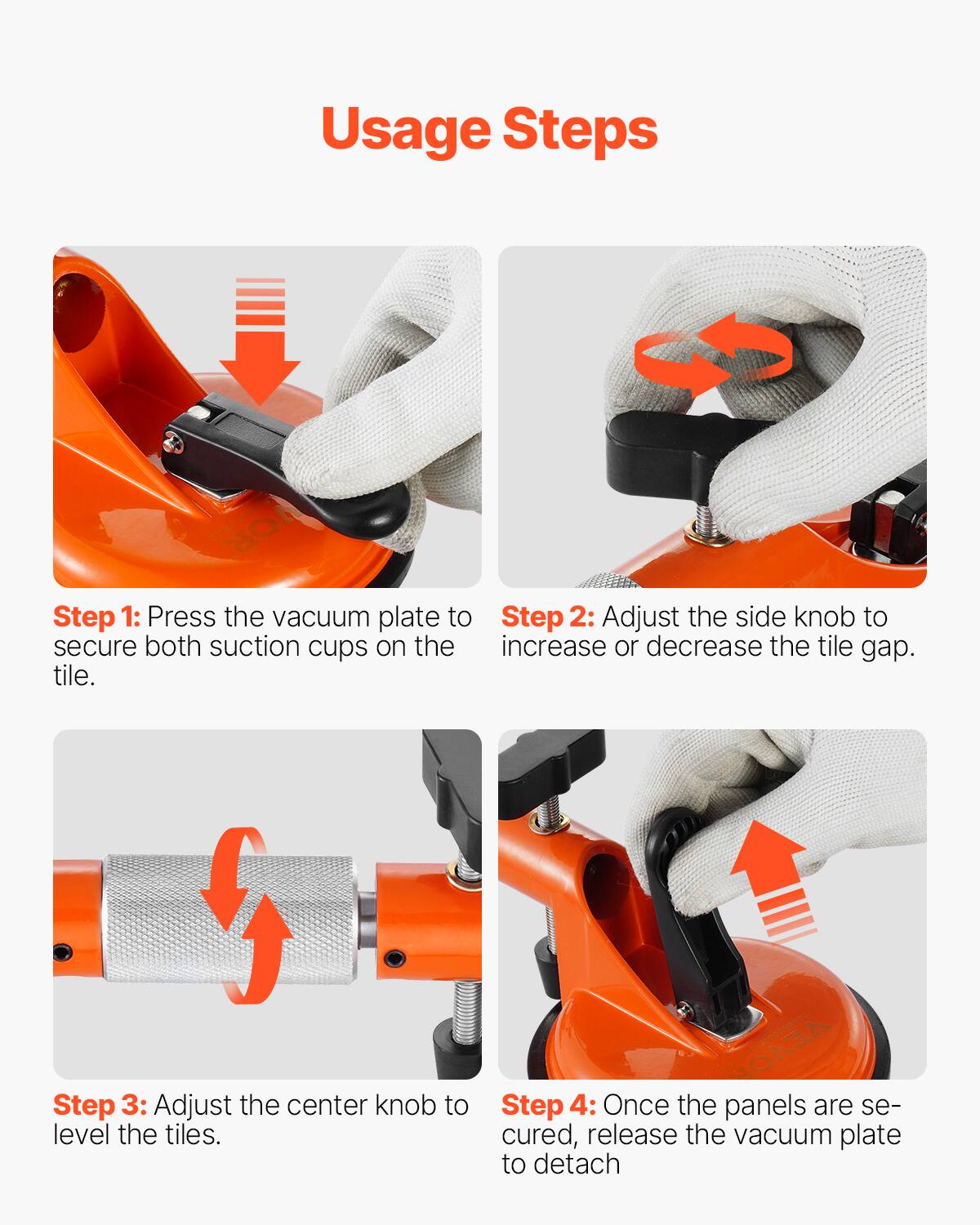 Usage Steps

Step 1: Press the vacuum plate to secure both suction cups on the tile.

Step 2: Adjust the side knob to increase or decrease the tile gap.

Step 3: Adjust the center knob to level the tiles.

Step 4: Once the panels are secured, release the vacuum plate to detach.