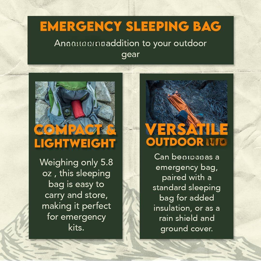 EMERGENCY SLEEPING BAG  
An addition to your outdoor gear  

COMPACT & LIGHTWEIGHT  
Weighing only 5.8 oz, this sleeping bag is easy to carry and store, making it perfect for emergency kits.  

VERSATILE OUTDOOR USE  
Can be used as a emergency bag, paired with a standard sleeping bag for added insulation, or as a rain shield and ground cover.
