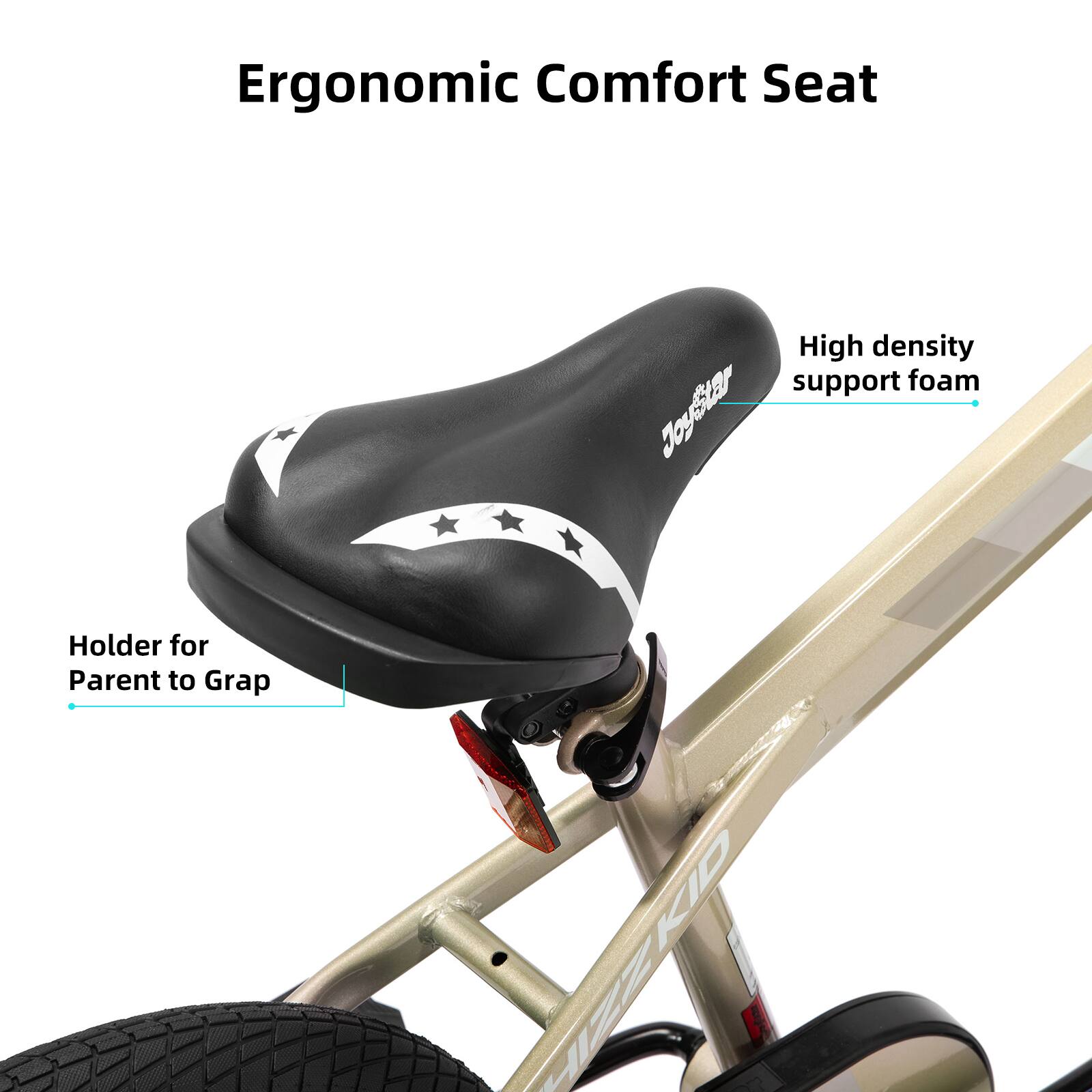 Ergonomic Comfort Seat  
High density support foam  
Joystar  
Holder for Parent to Grab  
KID