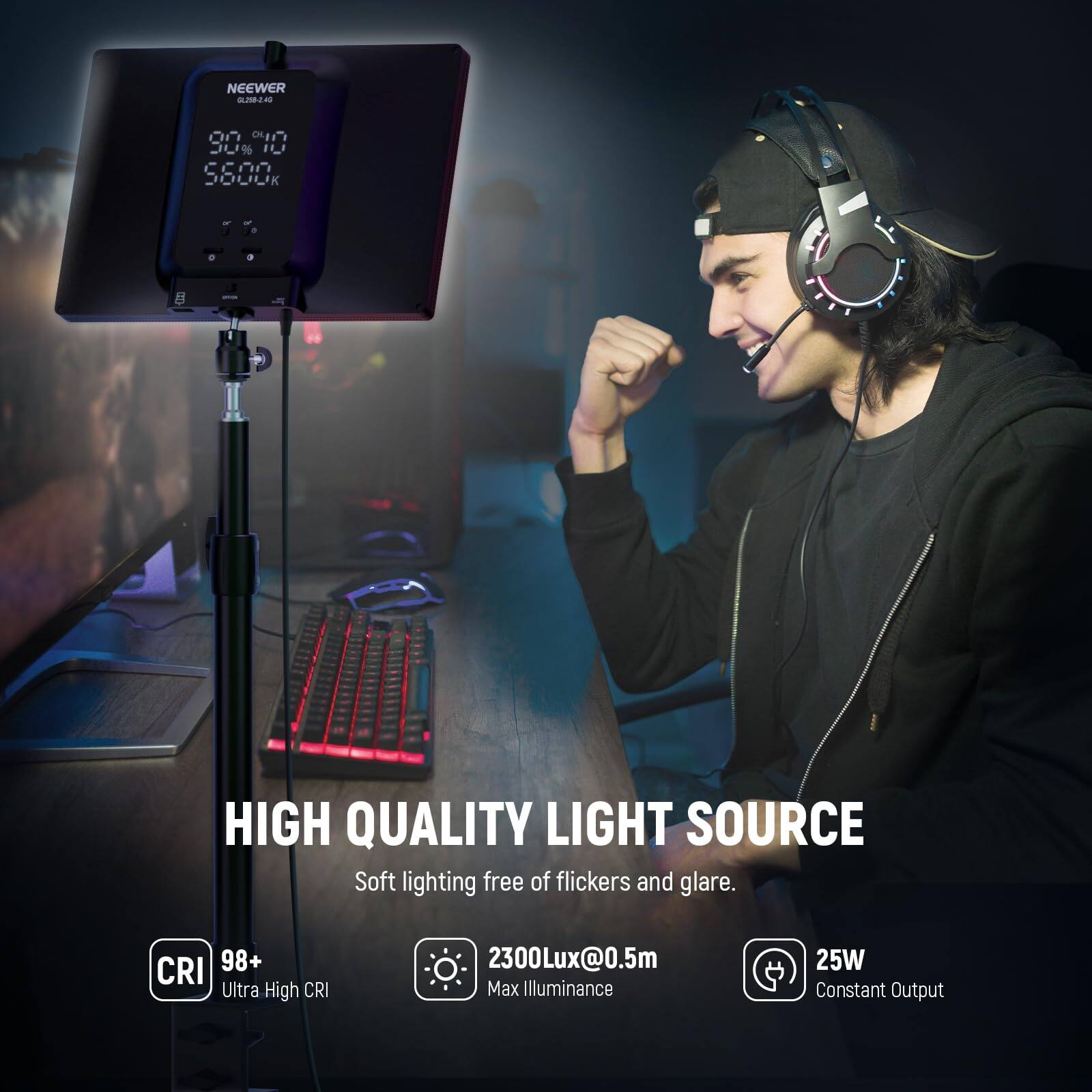 NEEWER 2818 On CI 0% IL S600k 7

HIGH QUALITY LIGHT SOURCE  
Soft lighting free of flickers and glare.

CRI 98+  
Ultra High CRI  
2300Lux@0.5m  
Max Illuminance  
25W  
Constant Output