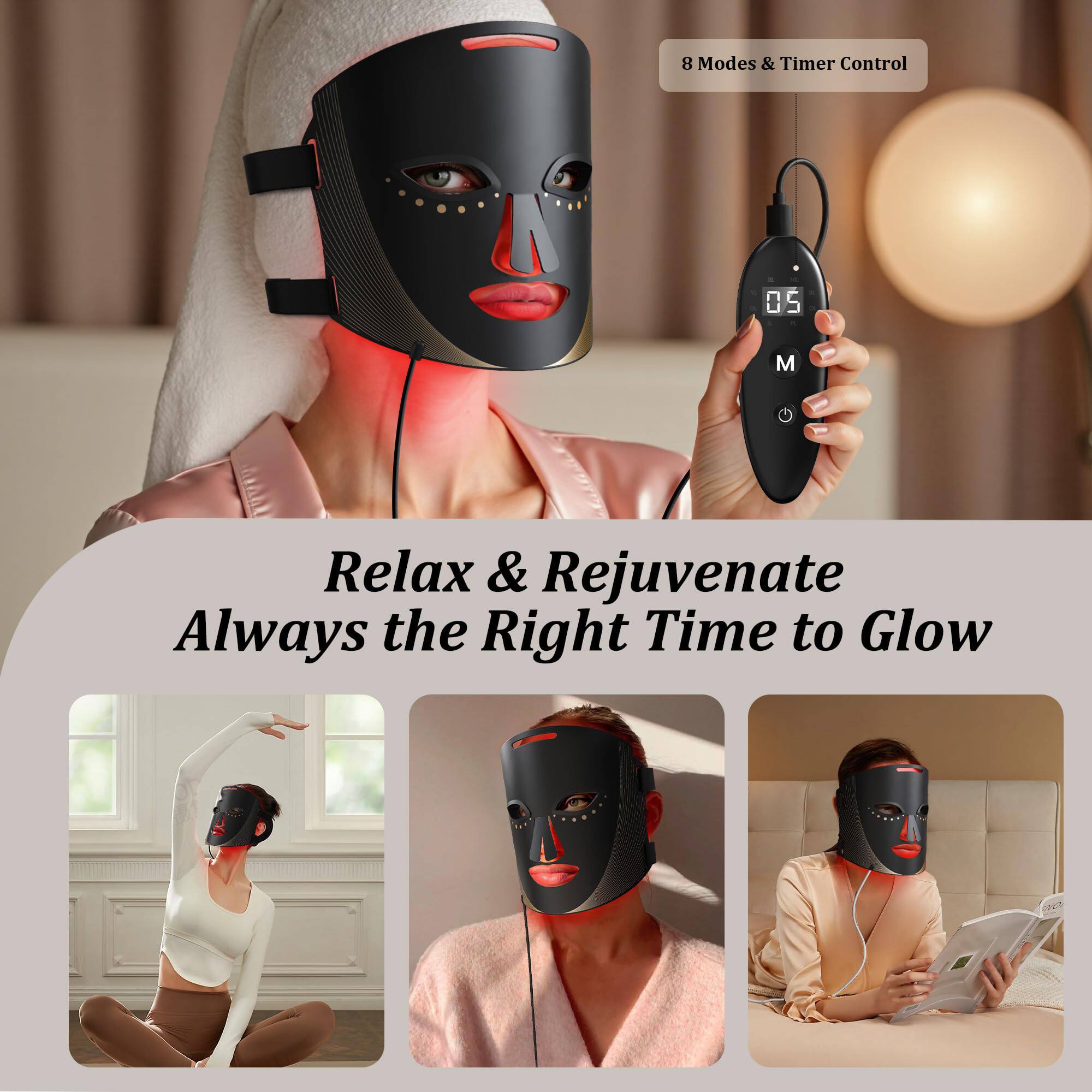 8 Modes & Timer Control

Relax & Rejuvenate  
Always the Right Time to Glow