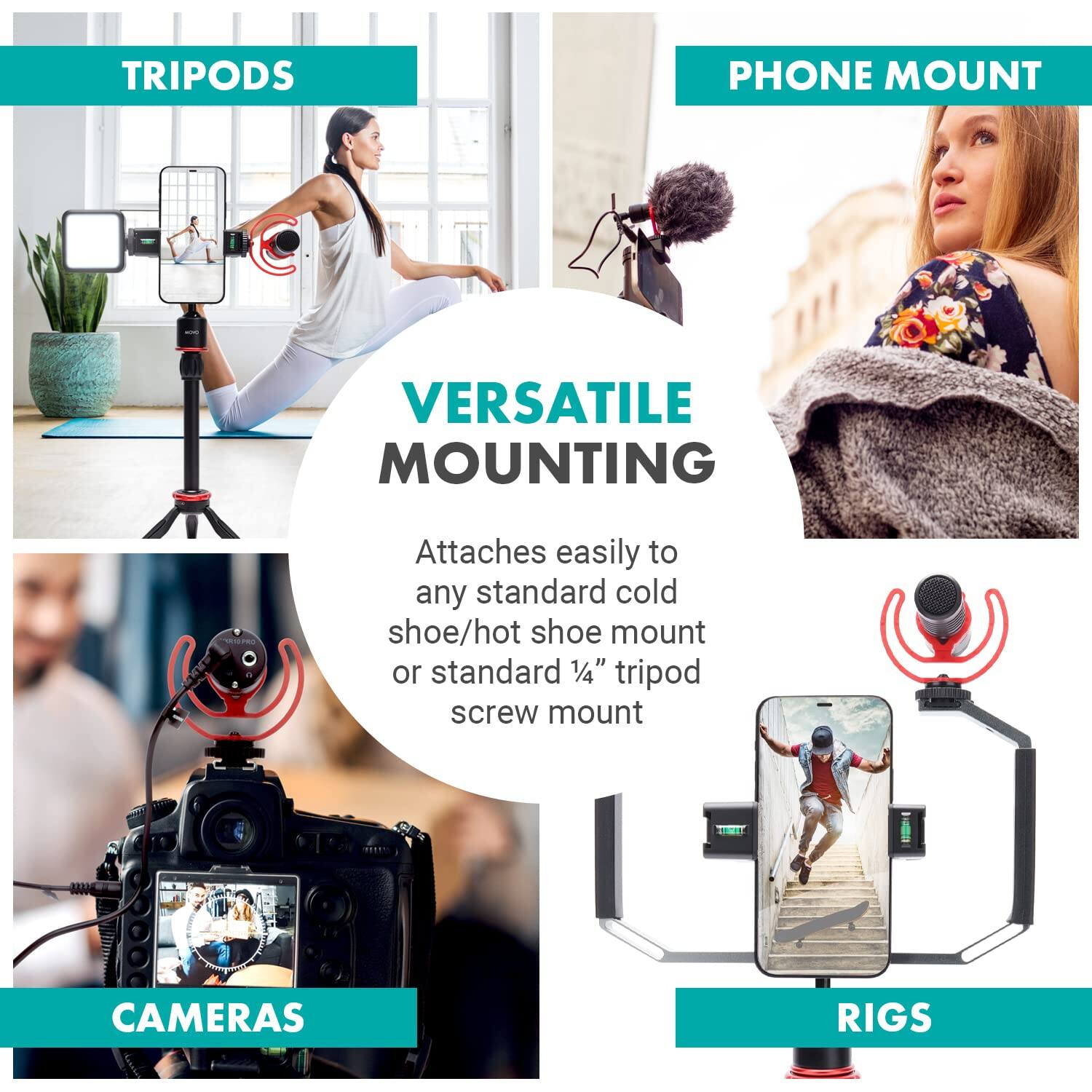 **TRIPODS**

**PHONE MOUNT**

**VERSATILE MOUNTING**

Attaches easily to any standard cold shoe/hot shoe mount or standard 1/4" tripod screw mount

**CAMERAS**

**RIGS**