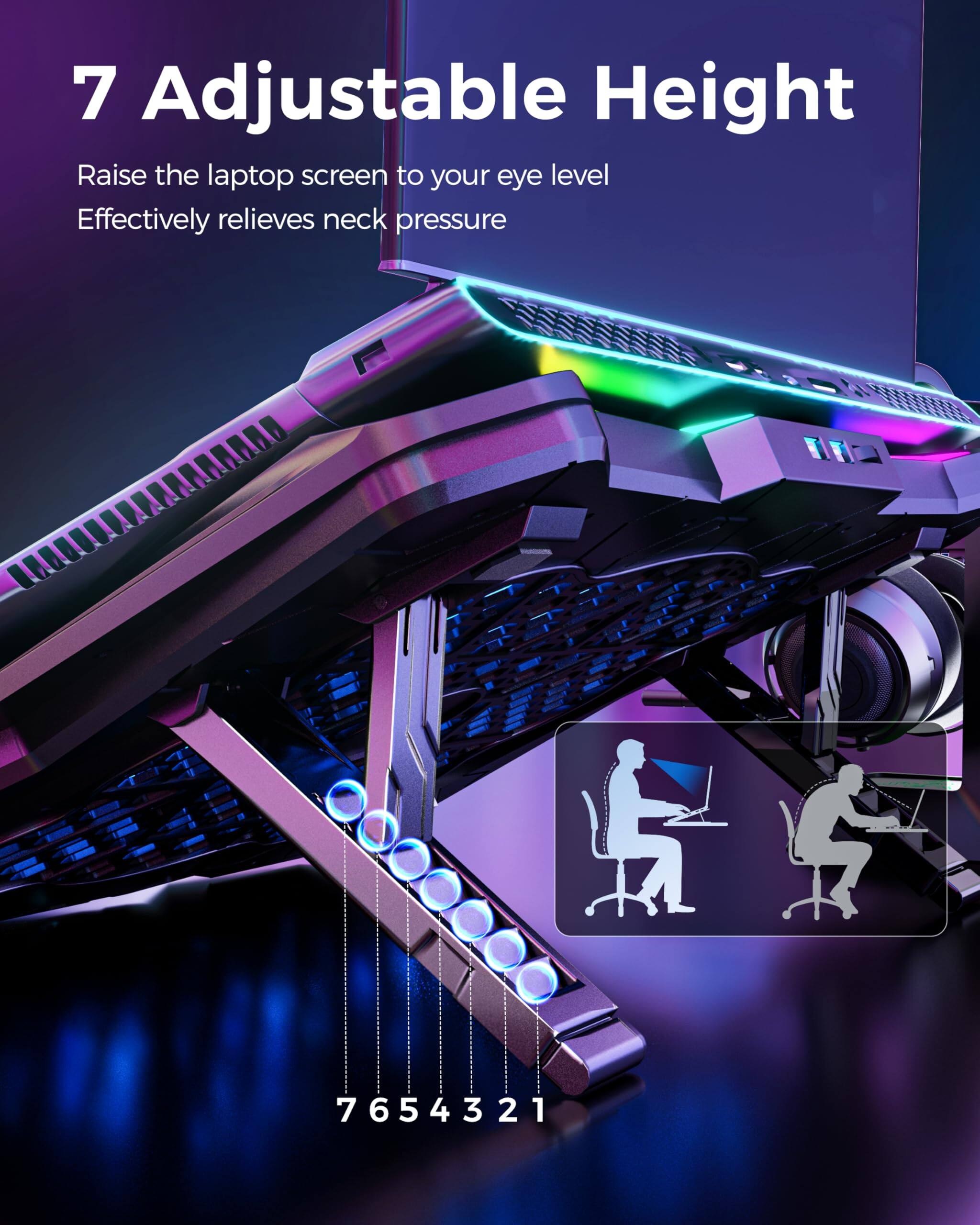 7 Adjustable Height  
Raise the laptop screen to your eye level  
Effectively relieves neck pressure  

7654321