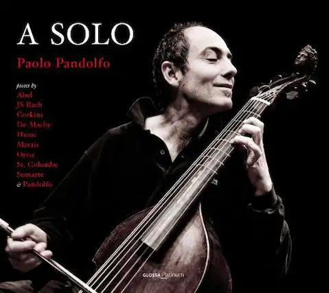 A SOLO
Paolo Pandolfo
pieces by
Abel
JS Bach
Corkine
De Machy
Hume
Marais
Ortiz
St. Colombe
Sumarte & Pandolfo
GLOSSA Platinum