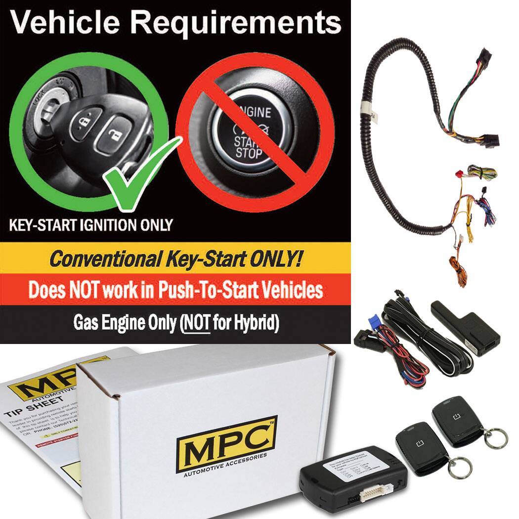 Vehicle Requirements

KEY-START IGNITION ONLY

Conventional Key-Start ONLY!
Does NOT work in Push-To-Start Vehicles

Gas Engine Only (NOT for Hybrid)

MPC AUTOMOTIVE ACCESSORIES