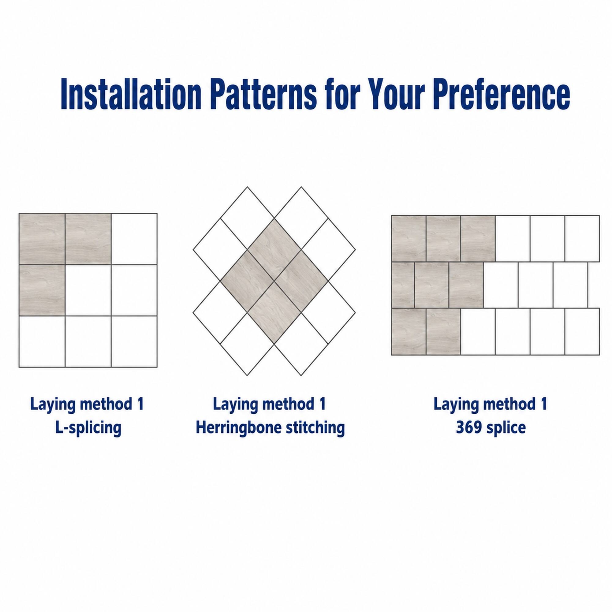 Installation Patterns for Your Preference

Laying method 1
L-splicing

Laying method 1
Herringbone stitching

Laying method 1
369 splice