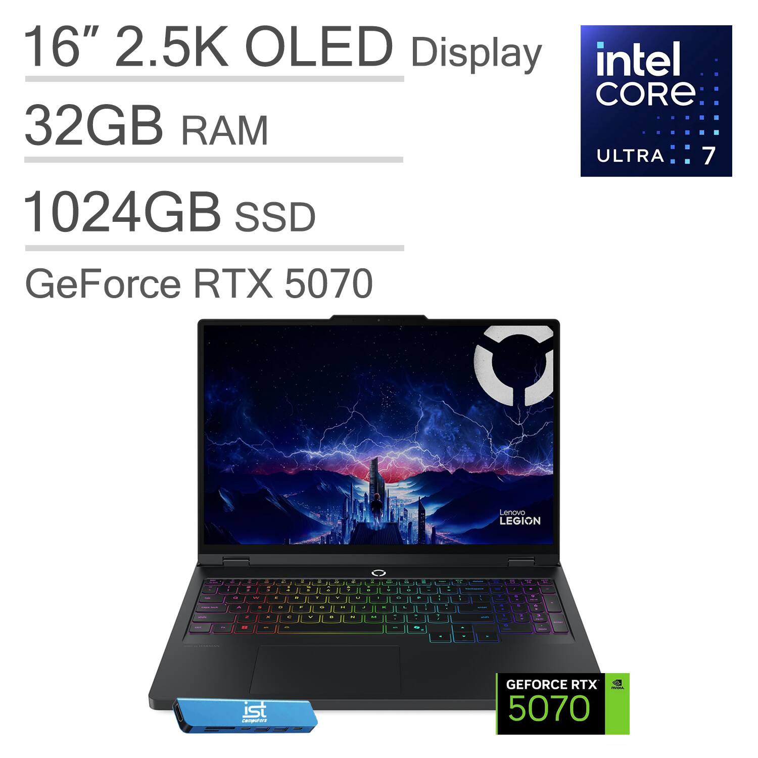16" 2.5K OLED Display  
Intel Core Ultra 7  
32GB RAM  
1024GB SSD  
GeForce RTX 5070