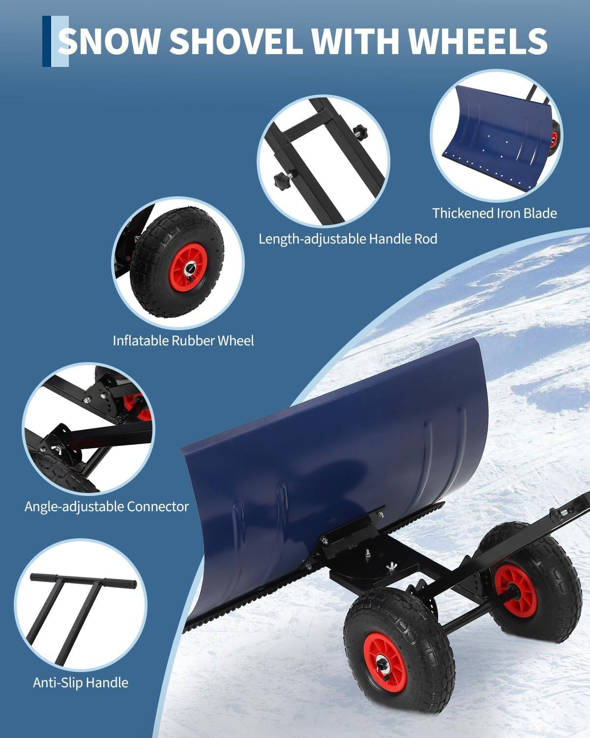 SNOW SHOVEL WITH WHEELS

- Thickened Iron Blade
- Length-adjustable Handle Rod
- Inflatable Rubber Wheel
- Angle-adjustable Connector
- Anti-Slip Handle
