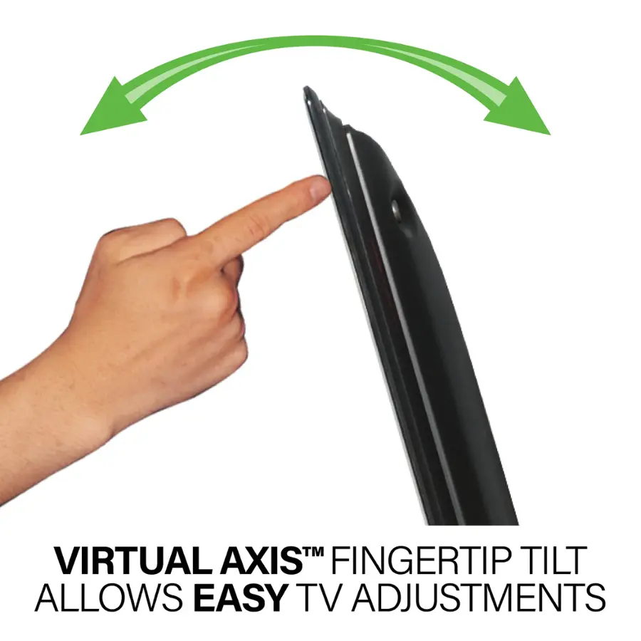 TM Virtual Axis Fingertip Tilt allows easy TV adjustments.
