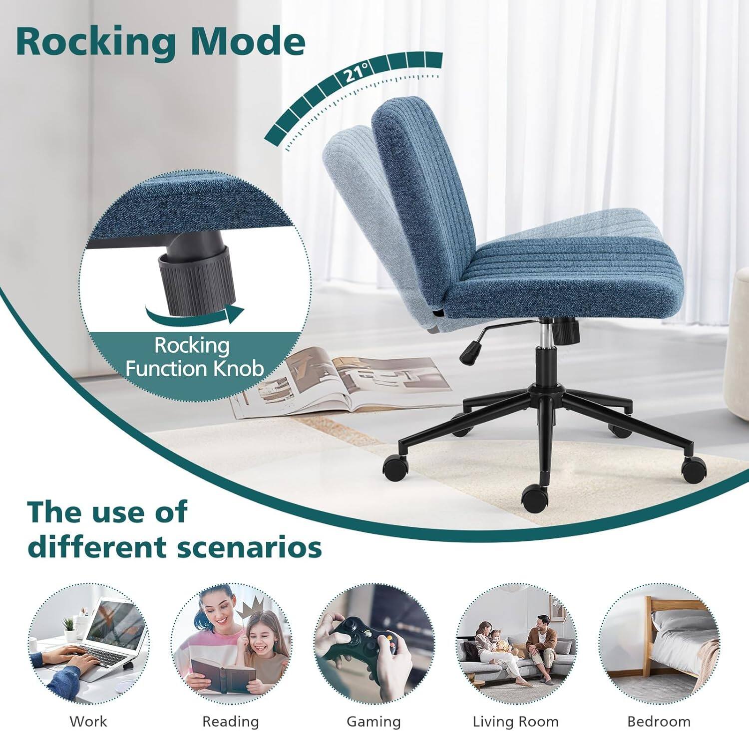 Rocking Mode 21° Rocking Function Knob

The use of different scenarios
- Work
- Reading
- Gaming
- Living Room
- Bedroom
