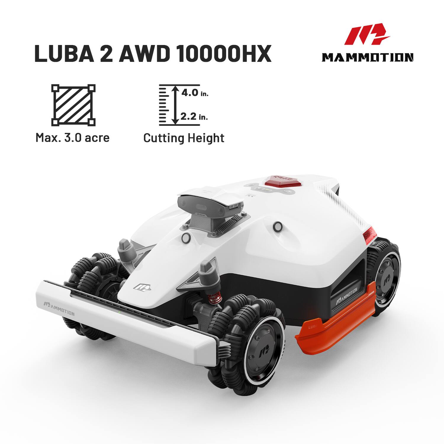 LUBA 2 AWD 10000HX

Max. 3.0 acre

Cutting Height
4.0 in. - 2.2 in.

MAMMOTION