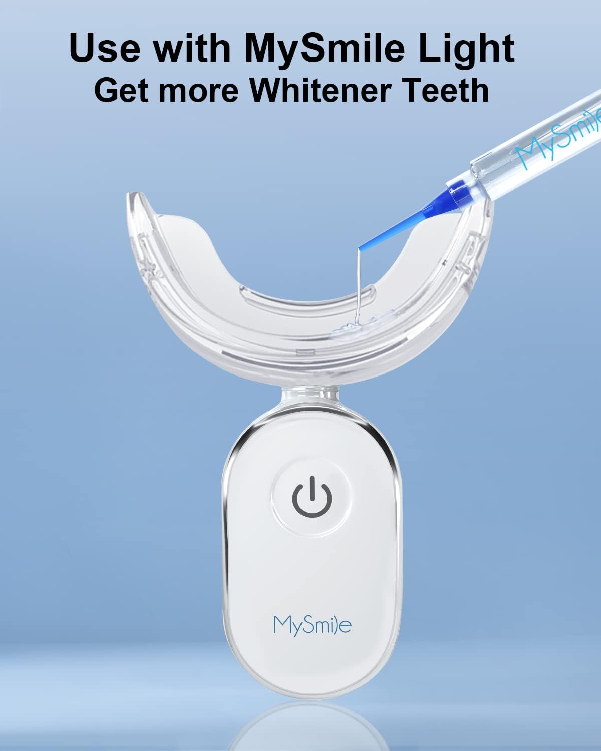 Use with MySmile Light
Get more Whitener Teeth
MySmile