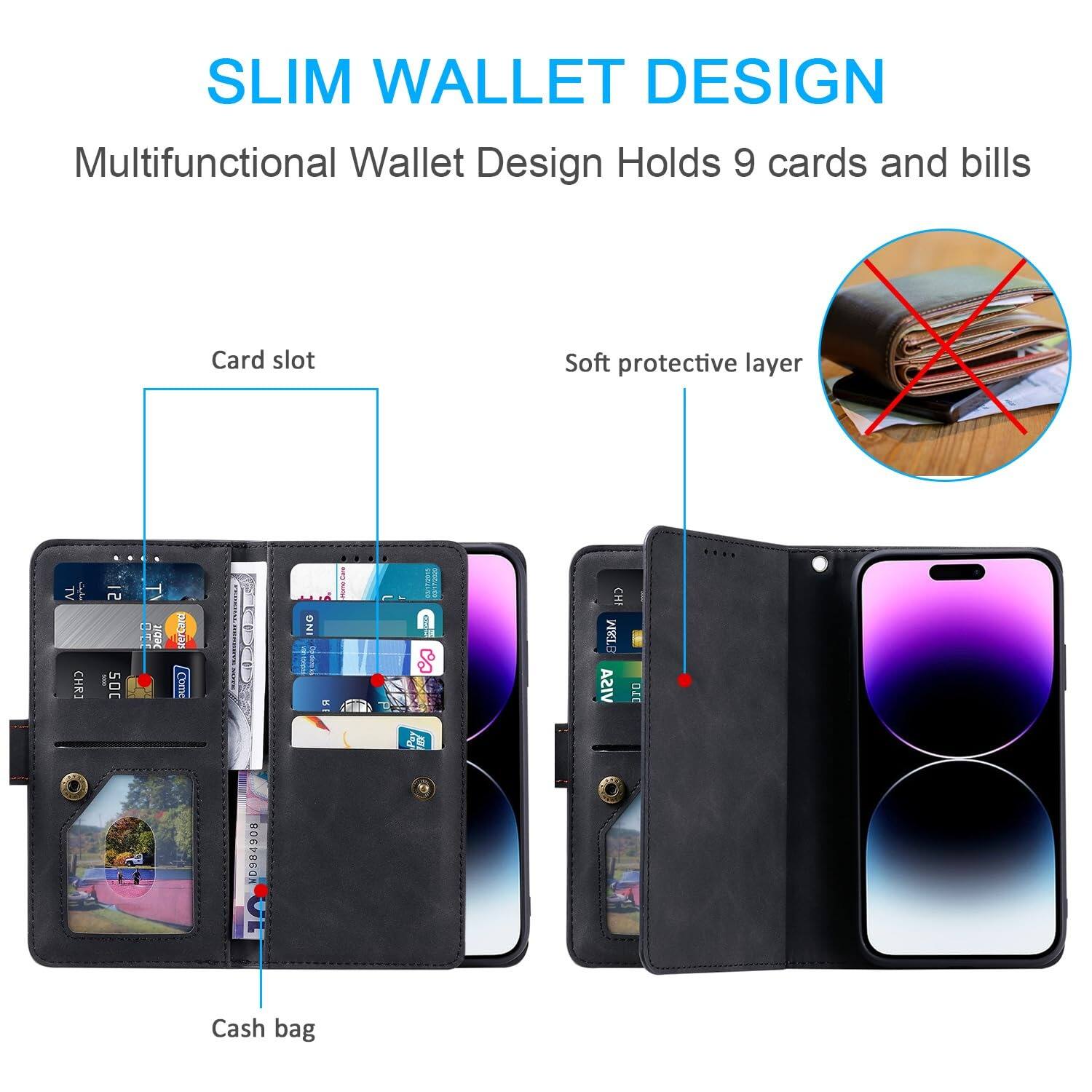 SLIM WALLET DESIGN  
Multifunctional Wallet Design Holds 9 cards and bills  

Card slot  
Soft protective layer  

Cash bag