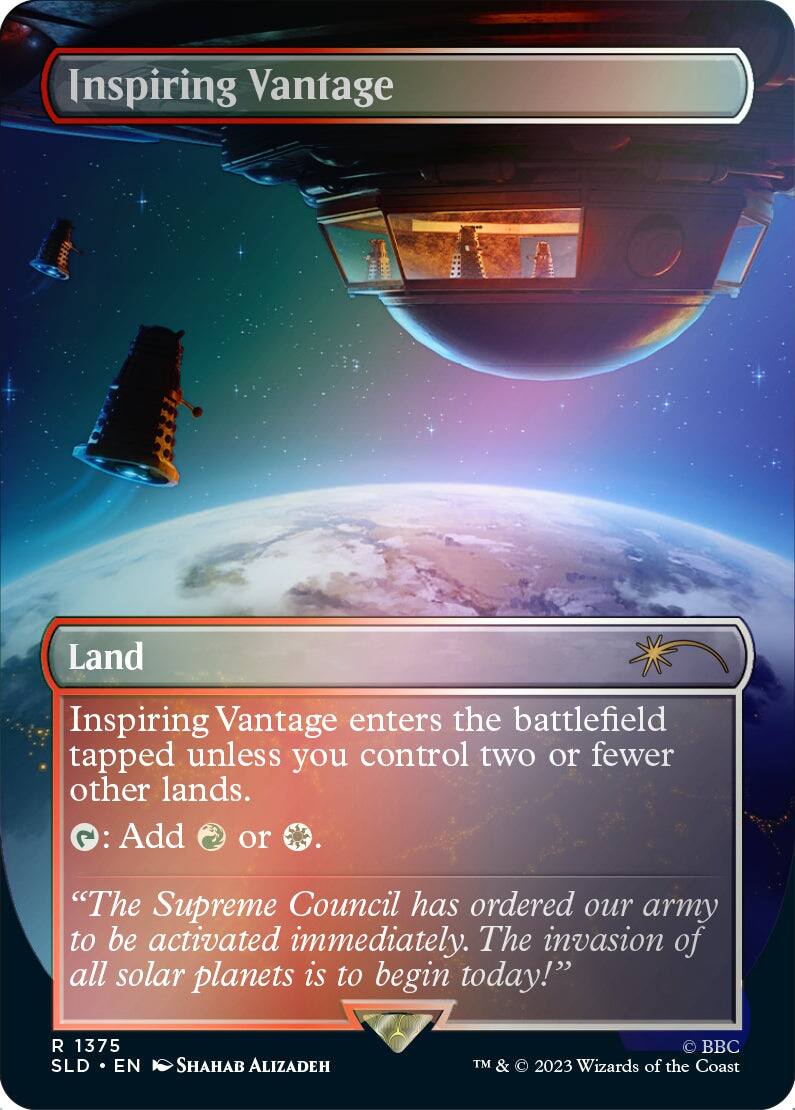 Inspiring Vantage  
Land  

Inspiring Vantage enters the battlefield tapped unless you control two or fewer other lands.  
{T}: Add {G} or {W}.  

"The Supreme Council has ordered our army to be activated immediately. The invasion of all solar planets is to begin today!"  

R 1375  
SLD • EN  
Shahab Alizadeh  

© 2023 Wizards of the Coast