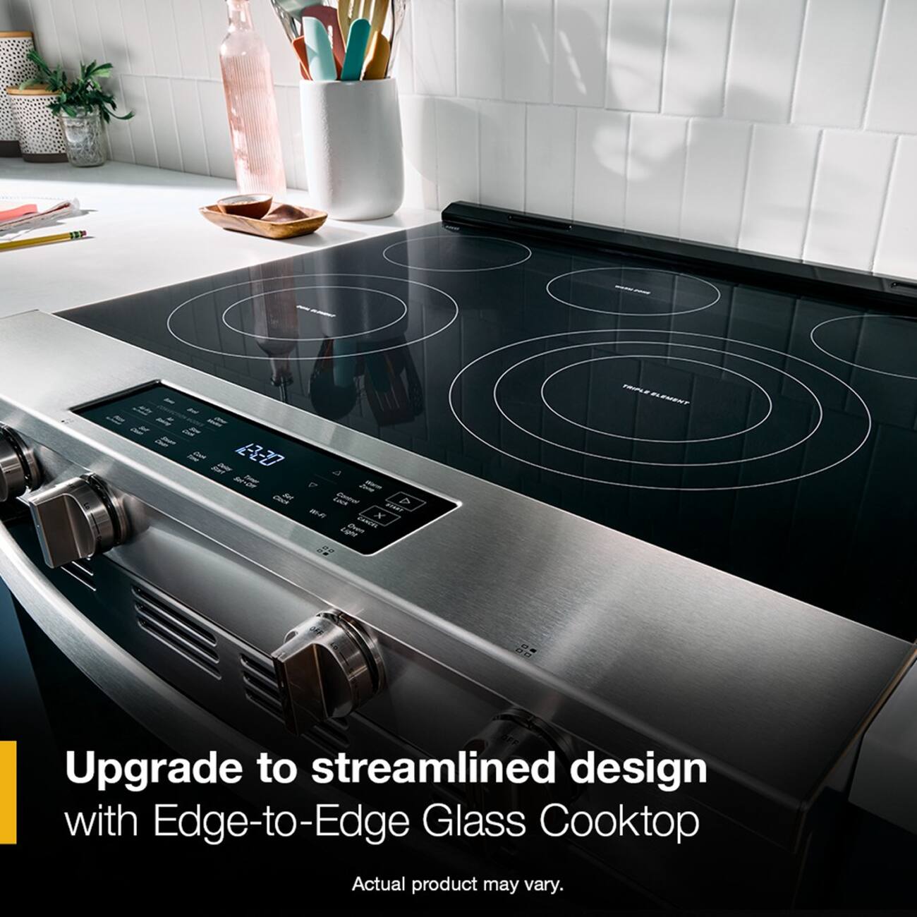 Upgrade to streamlined design with Edge-to-Edge Glass Cooktop  
Actual product may vary.