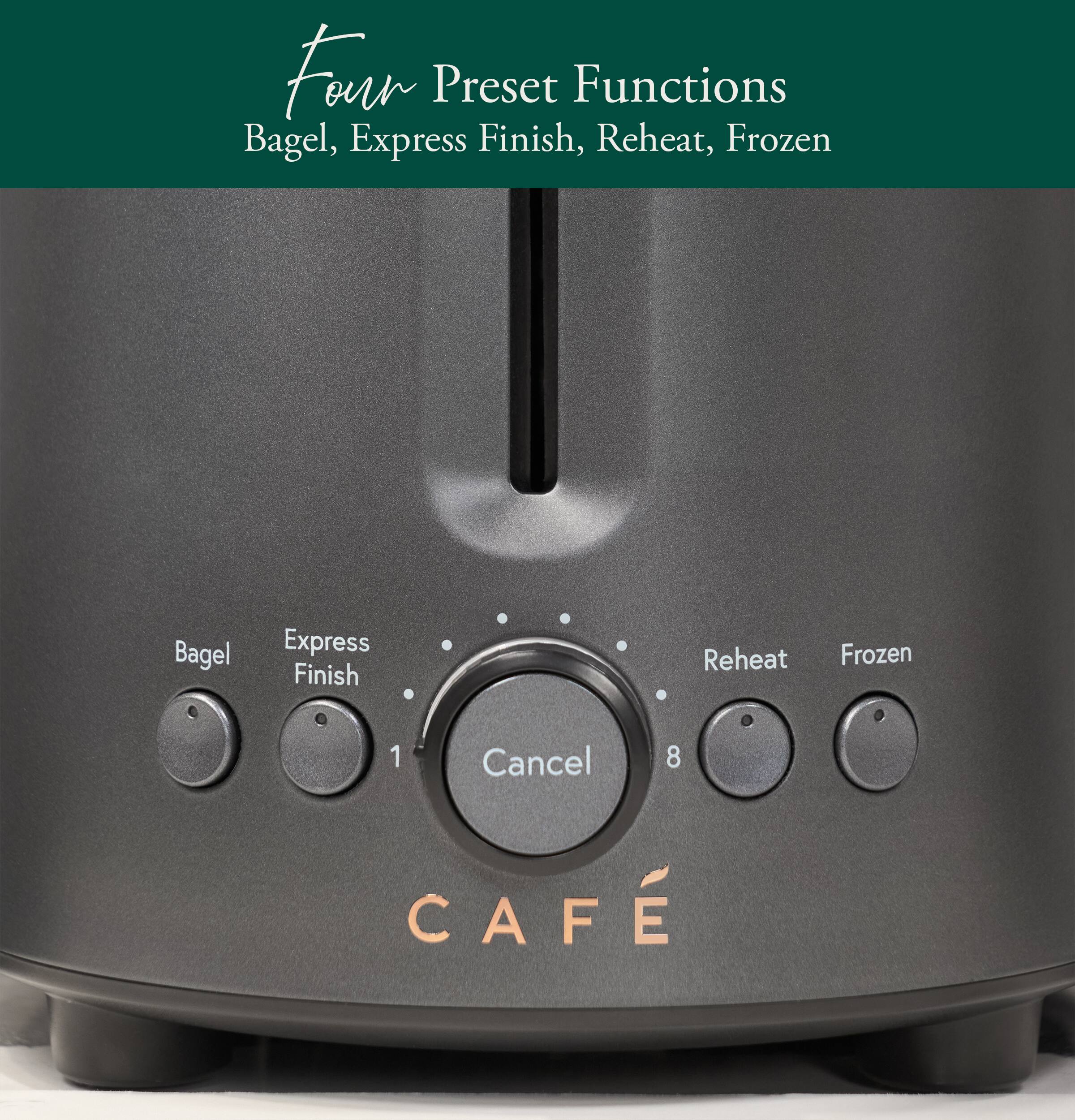 Four Preset Functions  
Bagel, Express Finish, Reheat, Frozen

Bagel  
Express Finish  
Reheat  
Frozen

1  
Cancel  
8

CAFE
