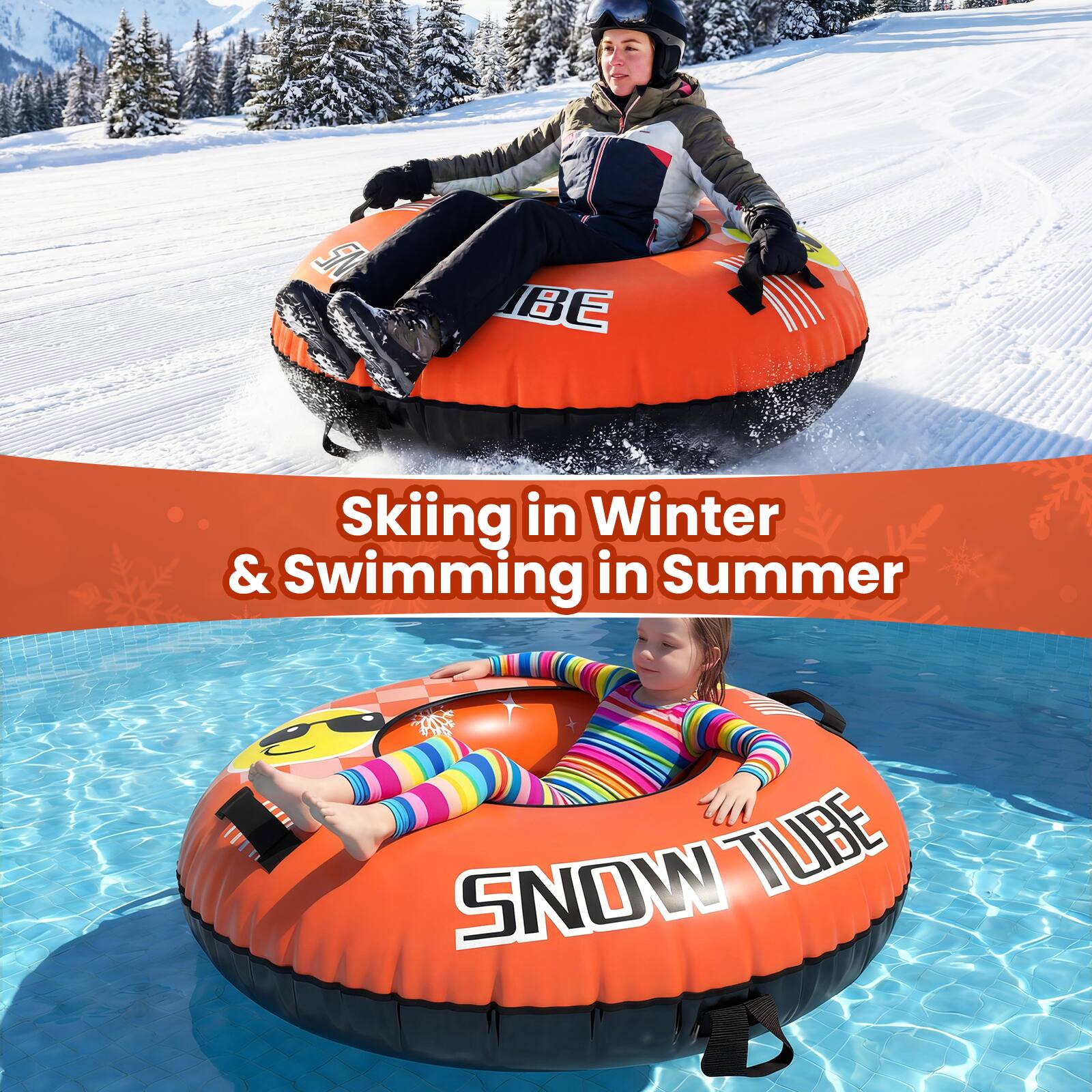 15
BE
Skiing in Winter & Swimming in Summer
SNOW TUBE