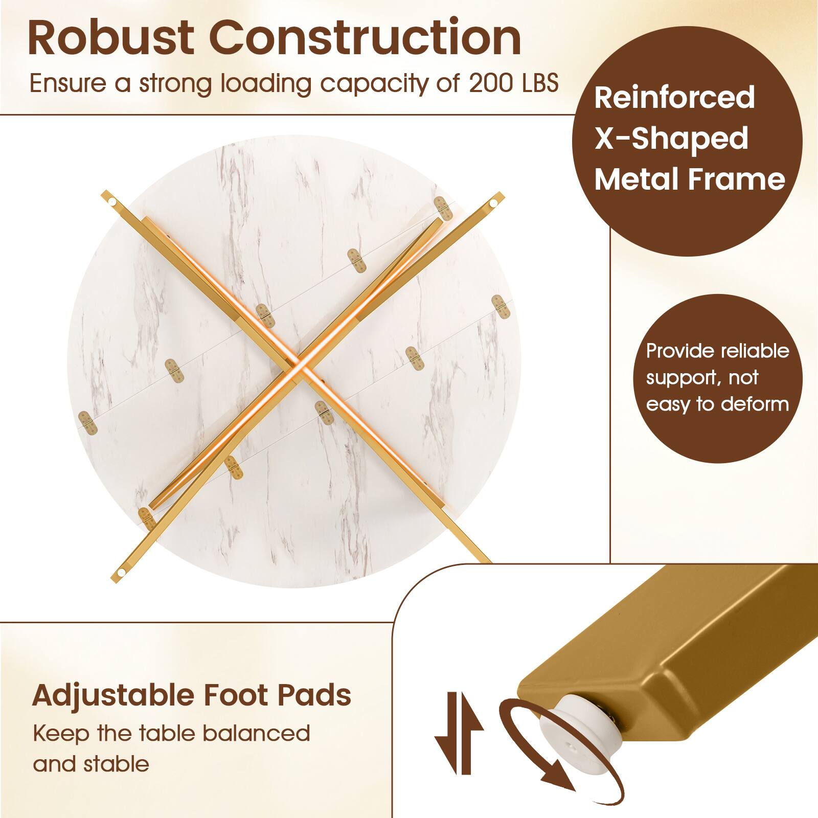 Robust Construction  
Ensure a strong loading capacity of 200 LBS  

Reinforced X-Shaped Metal Frame  
Provide reliable support, not easy to deform  

Adjustable Foot Pads  
Keep the table balanced and stable