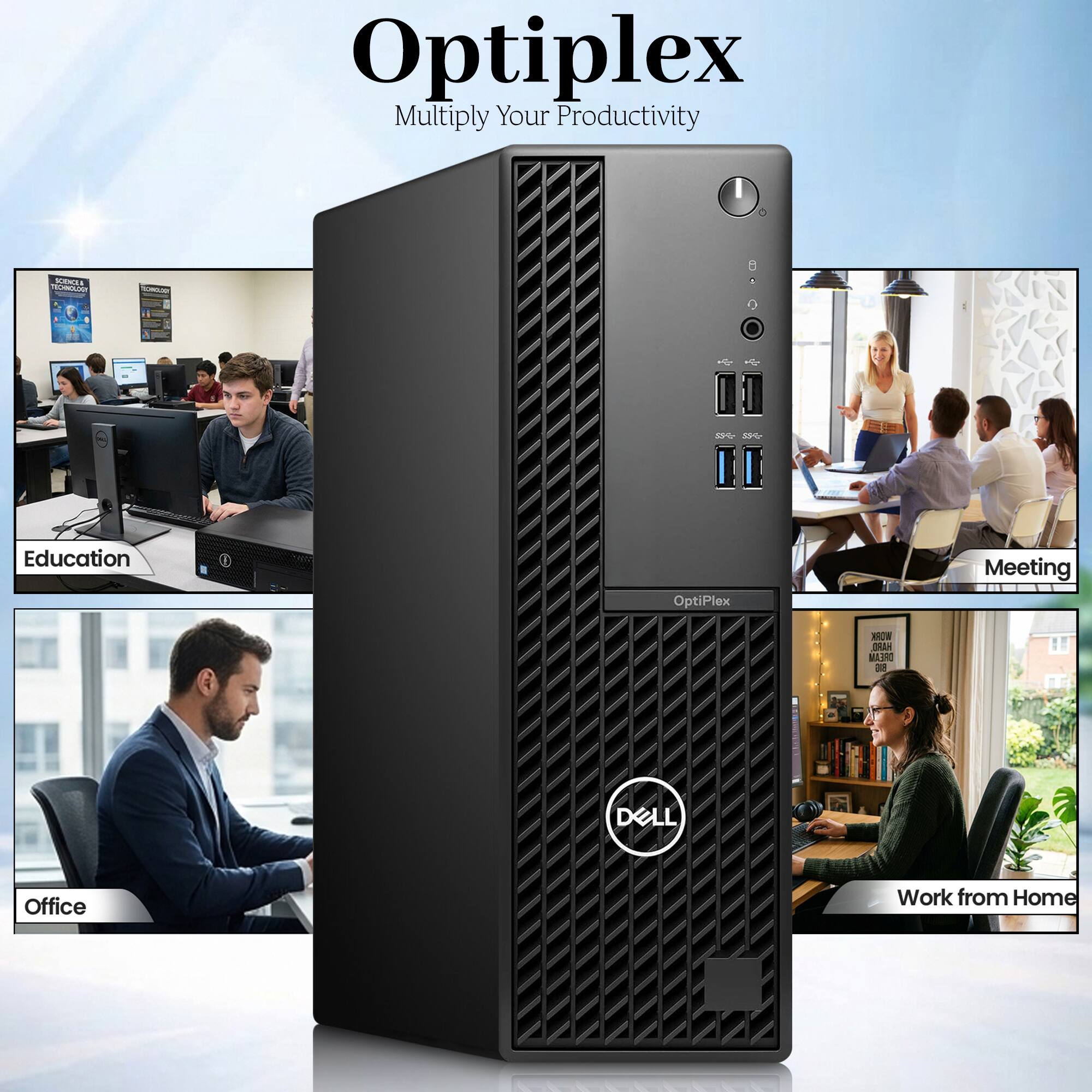 Optiplex  
Multiply Your Productivity

SCIENCES TECHNOLOGY  
TOONOLXY  
i 0

Education  
OptiPlex  
Meeting  
WORK HARD, DREAM BIG  
DELL  
Office  
Work from Home