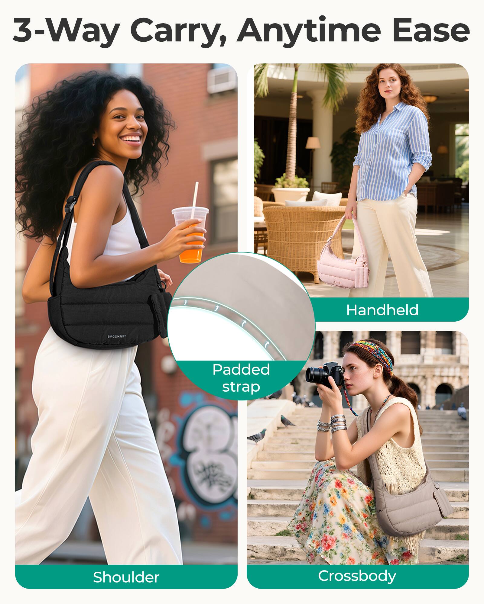3-Way Carry, Anytime Ease

Handheld

Padded strap

Shoulder

Crossbody