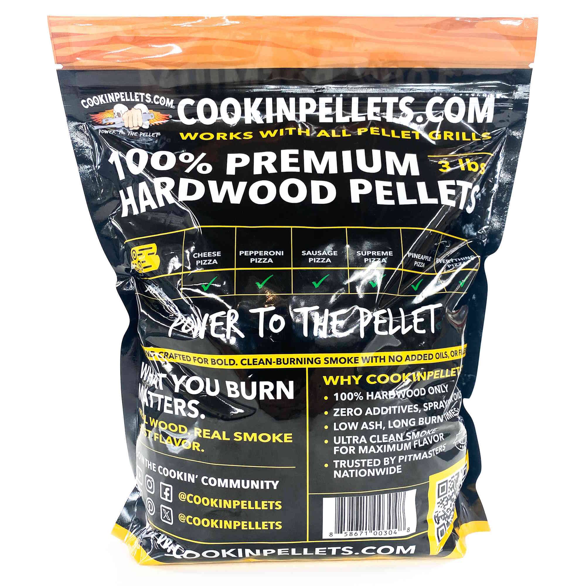 COOKINPELLETS.COM  
COOKINPELLETS.COM  
WORKS WITH ALL PELLET GRILLS  
100% PREMIUM 3 lbs HARDWOOD PELLETS  

POWER TO THE PELLET  
CRAFTED FOR BOLD, CLEAN-BURNING SMOKE WITH NO ADDED OILS, OR FLAVORS.  

WHY COOKINPELLET ONLY  
100% HARDWOOD ONLY  
ZERO ADDITIVES, SPRAY, OR FLAVORS  
LOW ASH, LONG BURN  
ULTRA CLEAN SMOKE FOR MAXIMUM FLAVOR  
TRUSTED BY PITMASTERS NATIONWIDE  

CHEESE PIZZA  
PEPPERONI PIZZA  
SAUSAGE PIZZA  
SUPREME PIZZA  
PINEAPPLE PIZZA  

WHAT YOU BURN MATTERS.  
100% HARDWOOD REAL SMOKE FLAVOR.  

THE COOKIN' NATIONWIDE COMMUNITY  
@COOKINPELLETS  
@COOKINPELLETS  

COOKINPELLETS.COM