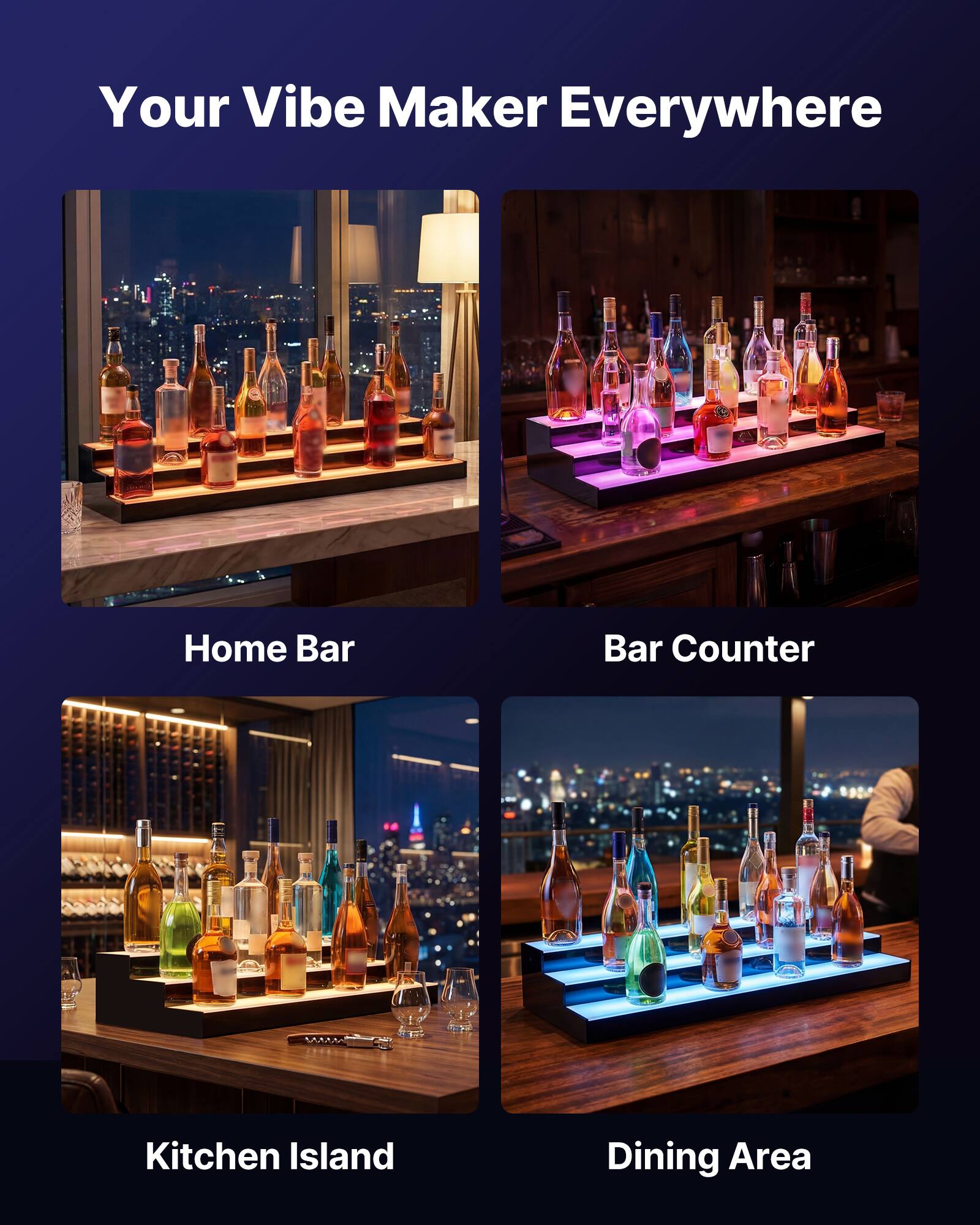 Your Vibe Maker Everywhere

Home Bar

Bar Counter

Kitchen Island

Dining Area