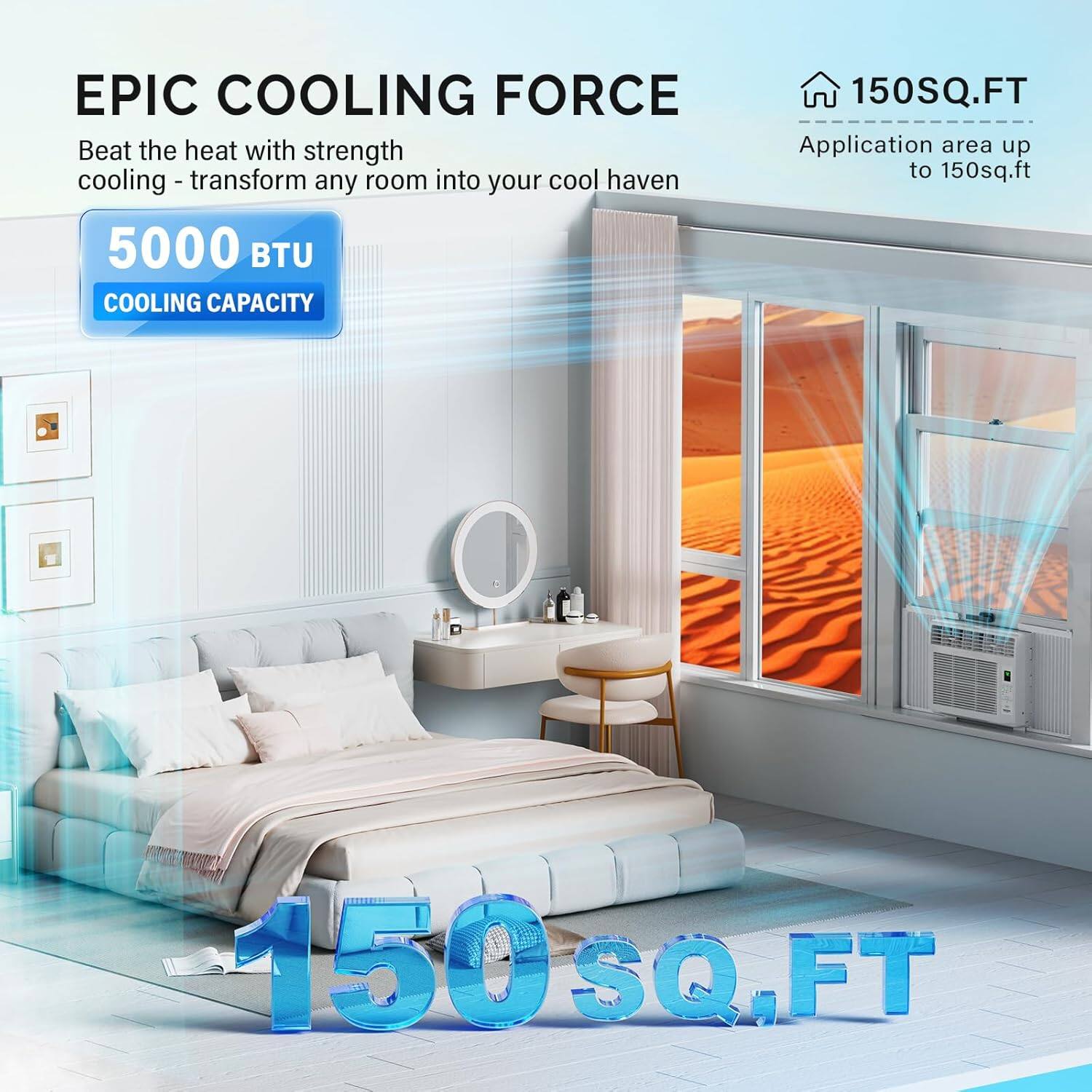 EPIC COOLING FORCE

Beat the heat with strength cooling - transform any room into your cool haven

5000 BTU COOLING CAPACITY

150 SQ.FT

Application area up to 150sq.ft