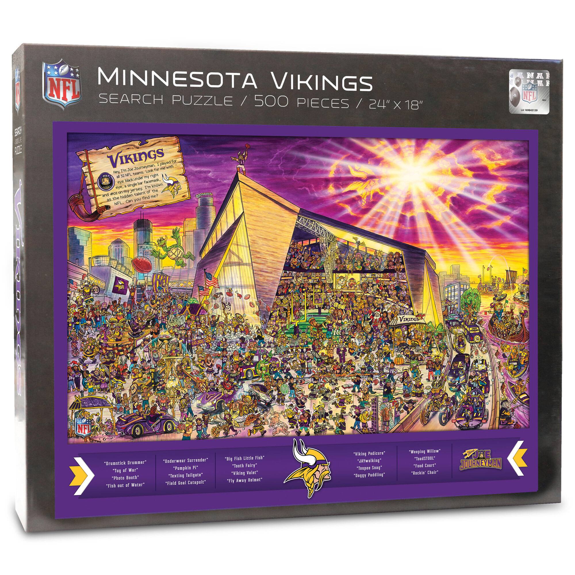 MINNESOTA VIKINGS  
SEARCH PUZZLE / 500 PIECES / 24" x 18"  

VIKINGS  
The 365 Quest for  
the NFL Championship  
The 365 Quest for the NFL Championship is a  
journey of 365 days, 365 nights, 365 moments,  
365 plays, 365 dreams, 365 hopes, 365  
challenges, 365 victories, 365 losses, 365  
moments of glory, 365 moments of  
humiliation, 365 moments of  
excitement, 365 moments of  
disappointment, 365 moments of  
joy, 365 moments of sadness,  
365 moments of triumph, 365  
moments of defeat, 365 moments  
of glory, 365 moments of  
humiliation, 365 moments of  
excitement, 365 moments of  
disappointment, 365 moments  
of joy, 365 moments of sadness,  
365 moments of