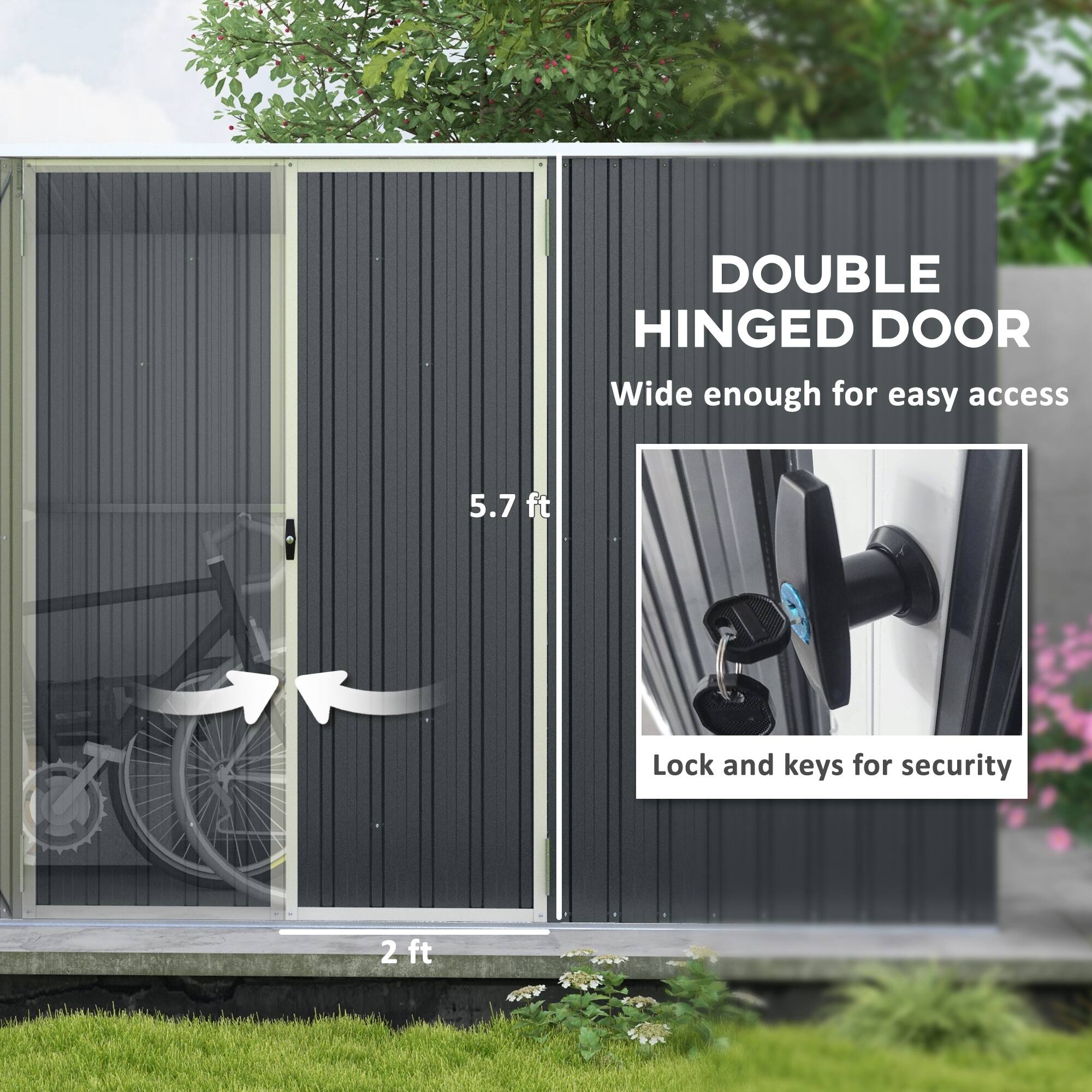 DOUBLE HINGED DOOR  
Wide enough for easy access  
5.7 ft  
Lock and keys for security  
2 ft