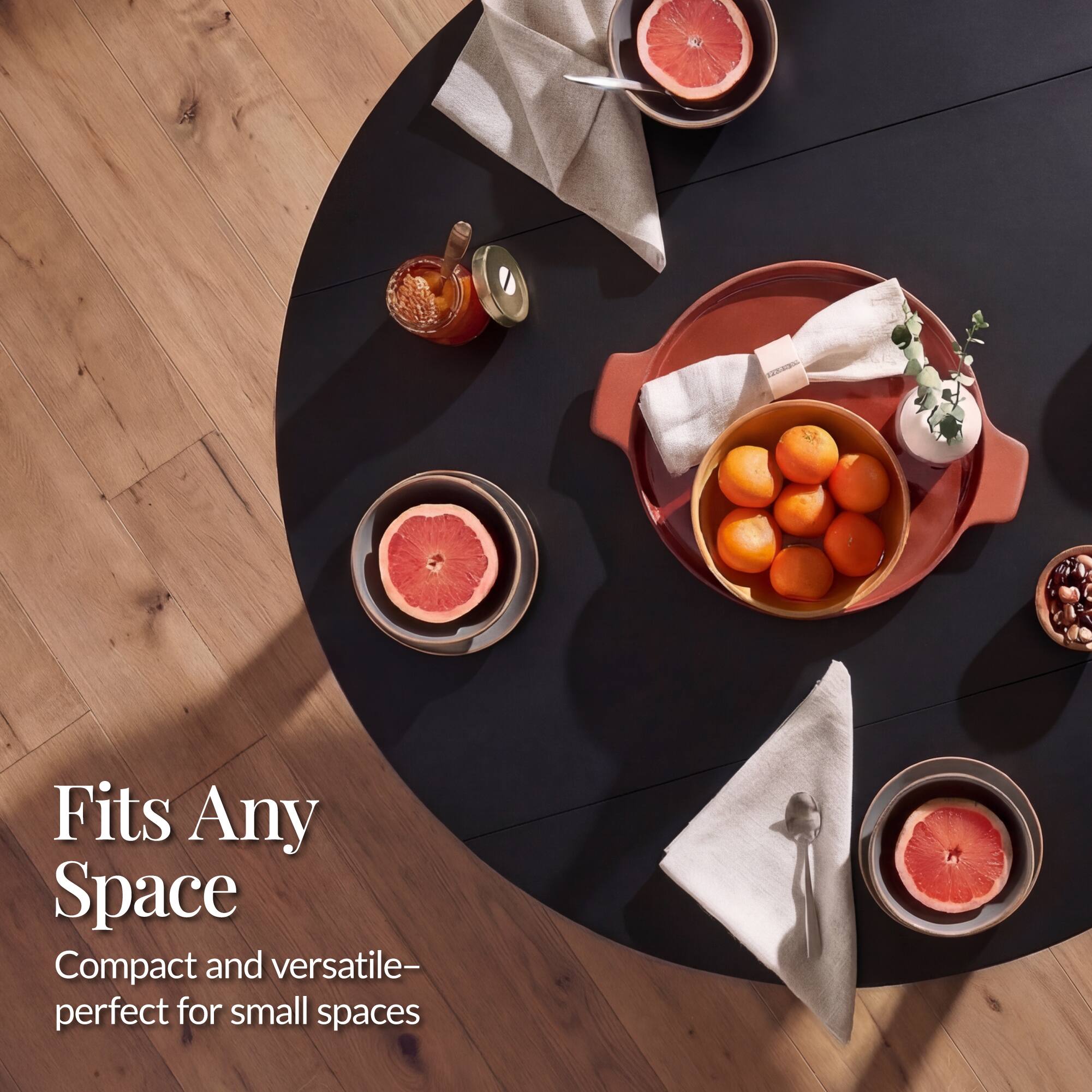 Fits Any Space  
Compact and versatile—perfect for small spaces