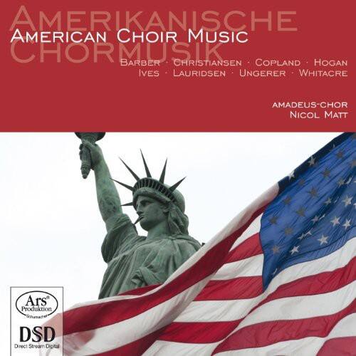 AMERIKANISCHE AMERICAN CHOIR MUSIC  
BARBER • CHRISTENSEN • COPLAND • HOGAN • IVES • LAURIDSEN • UNGERER • WHITACRE  

AMADEUS-CHOR  
NICOL MATT  

Ars Produktion  
DSD Direct Stream Digital