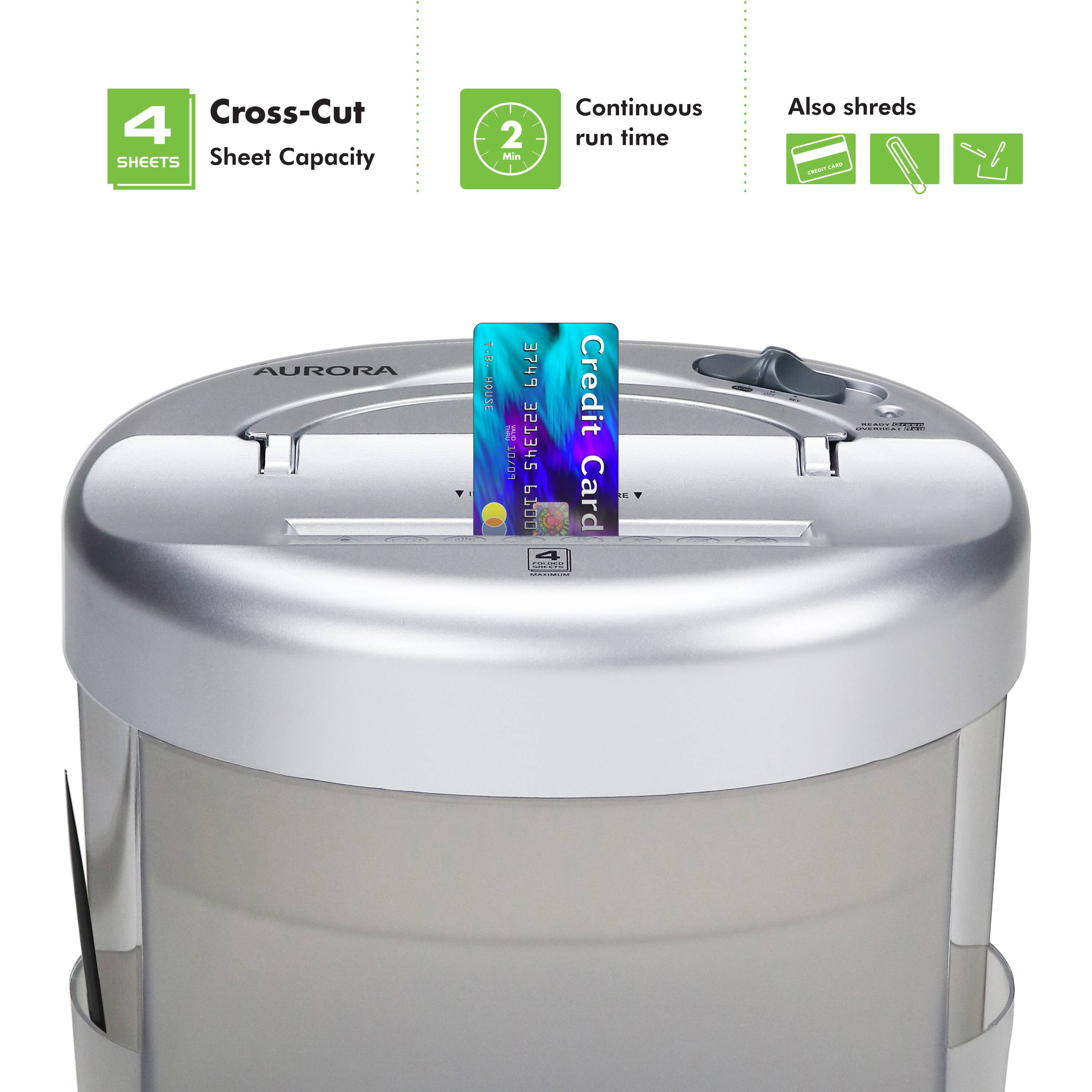 Cross-Cut 4 SHEETS Sheet Capacity 2 Min Continuous run time Also shreds - - AURORA T. HOUSE 3749 Credit Card