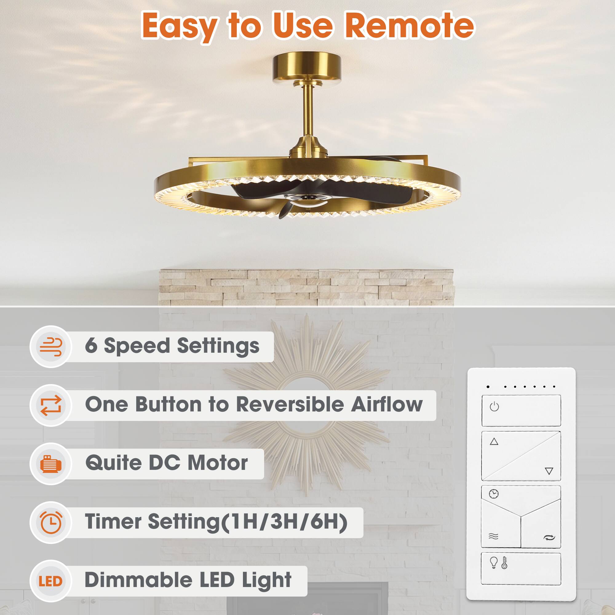 Easy to Use Remote

- 6 Speed Settings
- One Button to Reversible Airflow
- Quite DC Motor
- Timer Setting (1H/3H/6H)
- Dimmable LED Light