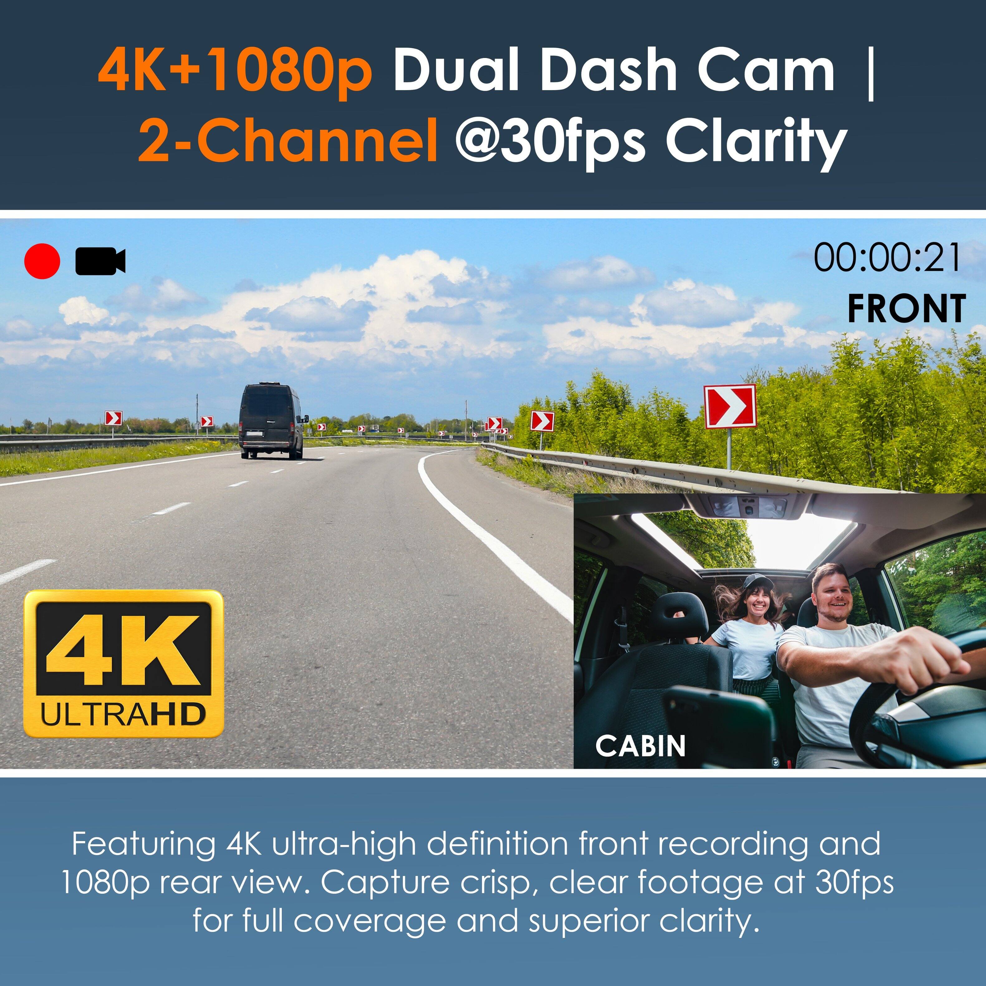 4K+1080p Dual Dash Cam | 2-Channel @30fps Clarity 00:00:21 FRONT 4K ULTRAHD CABIN Featuring 4K ultra-high definition front recording and 1080p rear view. Capture crisp, clear footage at 30fps for full coverage and superior clarity.