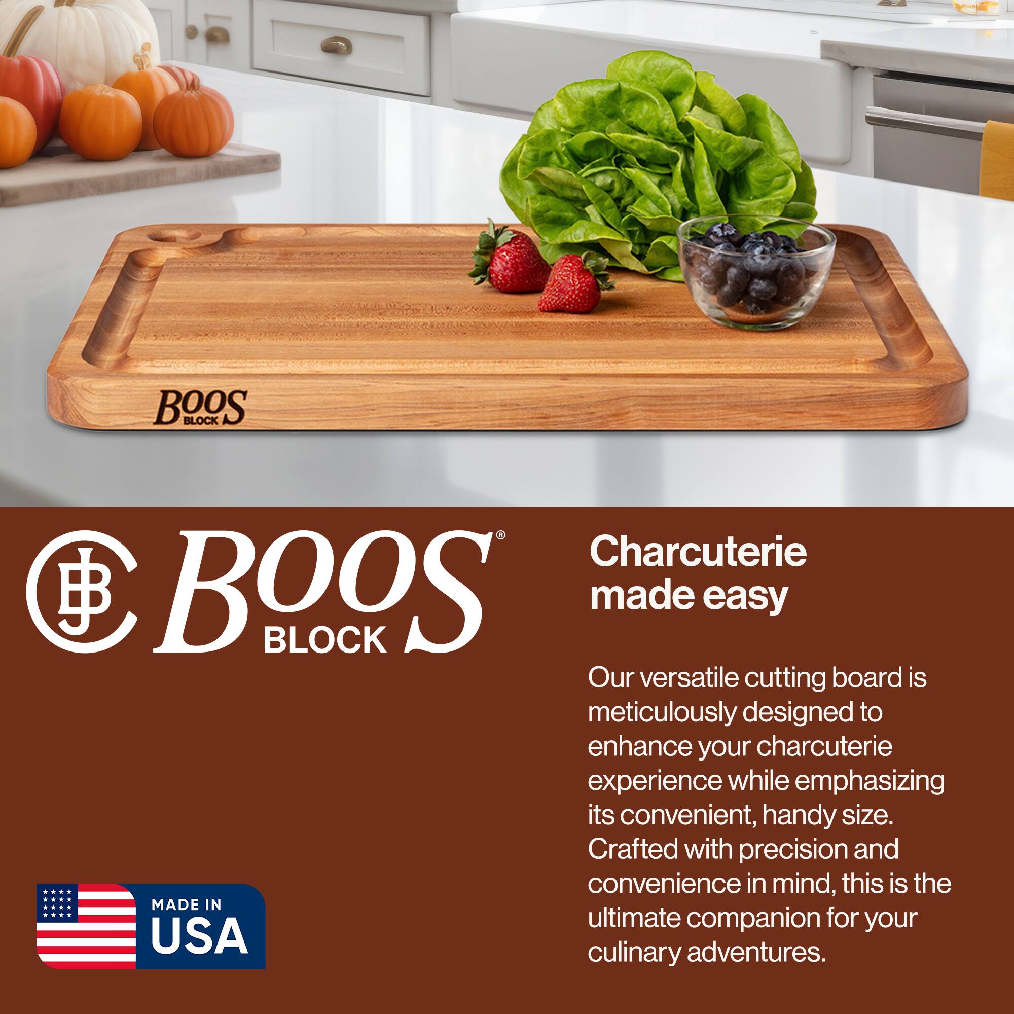 BOOS BLOCK Charcuterie made easy

Our versatile cutting board is meticulously designed to enhance your charcuterie experience while emphasizing its convenient, handy size. Crafted with precision and convenience in mind, this is the ultimate companion for your culinary adventures.

MADE IN USA