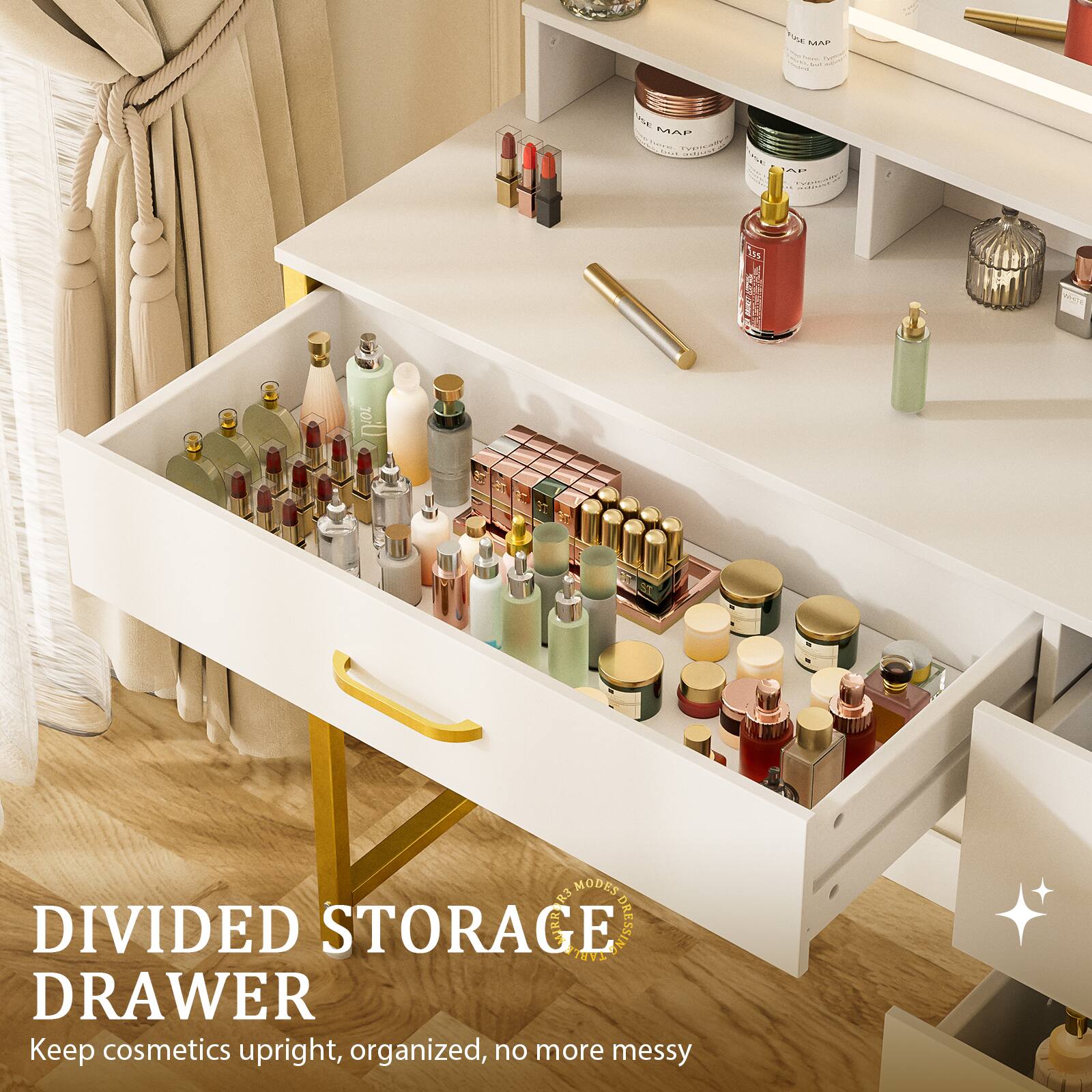 DIVIDED STORAGE DRAWER  
Keep cosmetics upright, organized, no more messy
