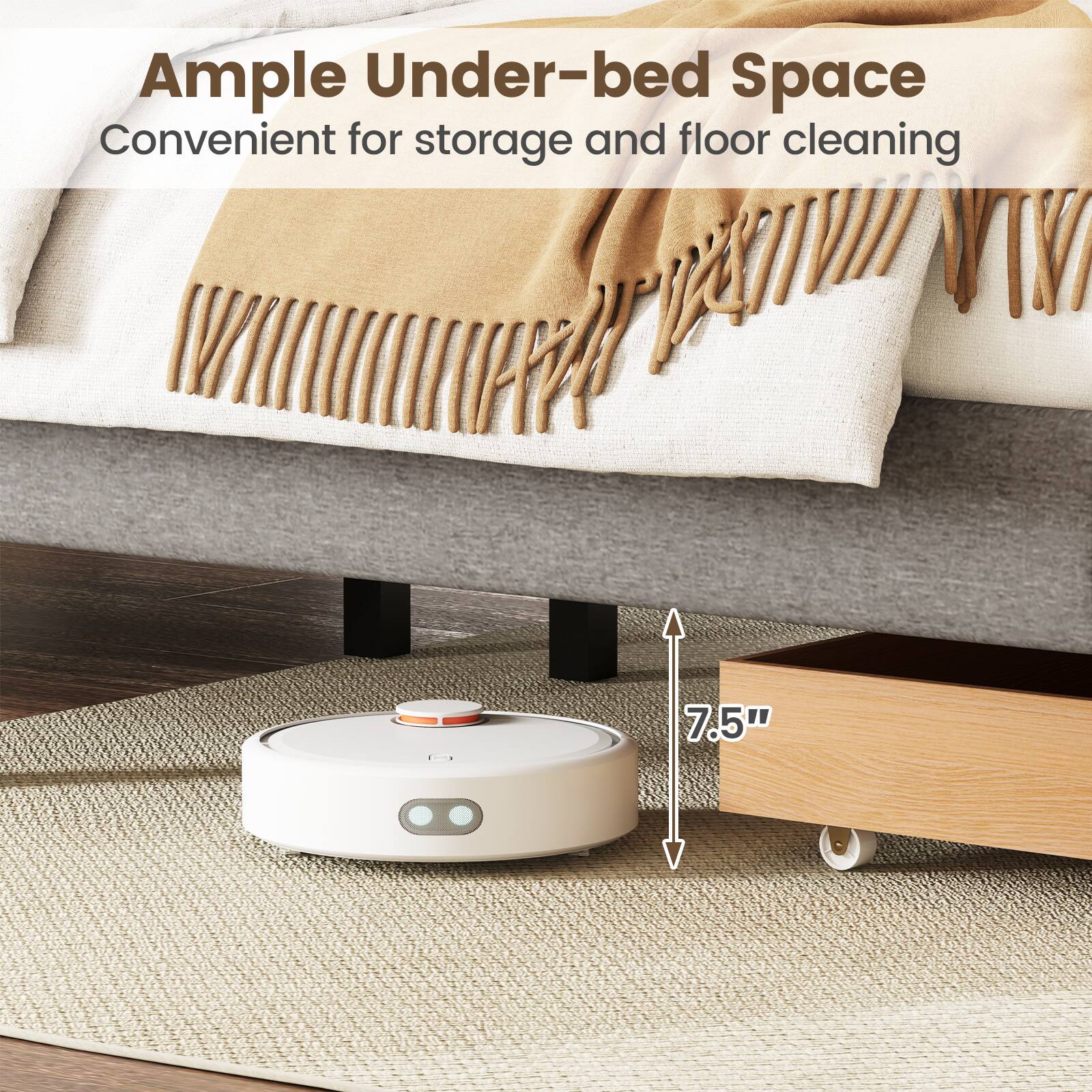 Ample Under-bed Space  
Convenient for storage and floor cleaning  

7.5"