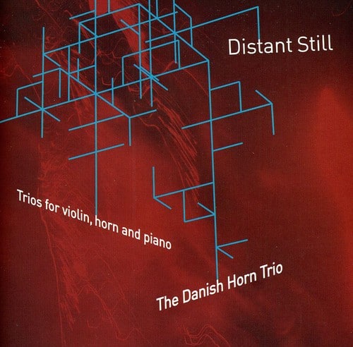 Danish Horn Trio - Distant Still - Trios for Violin Horn & Piano  - COMPACT DISCS