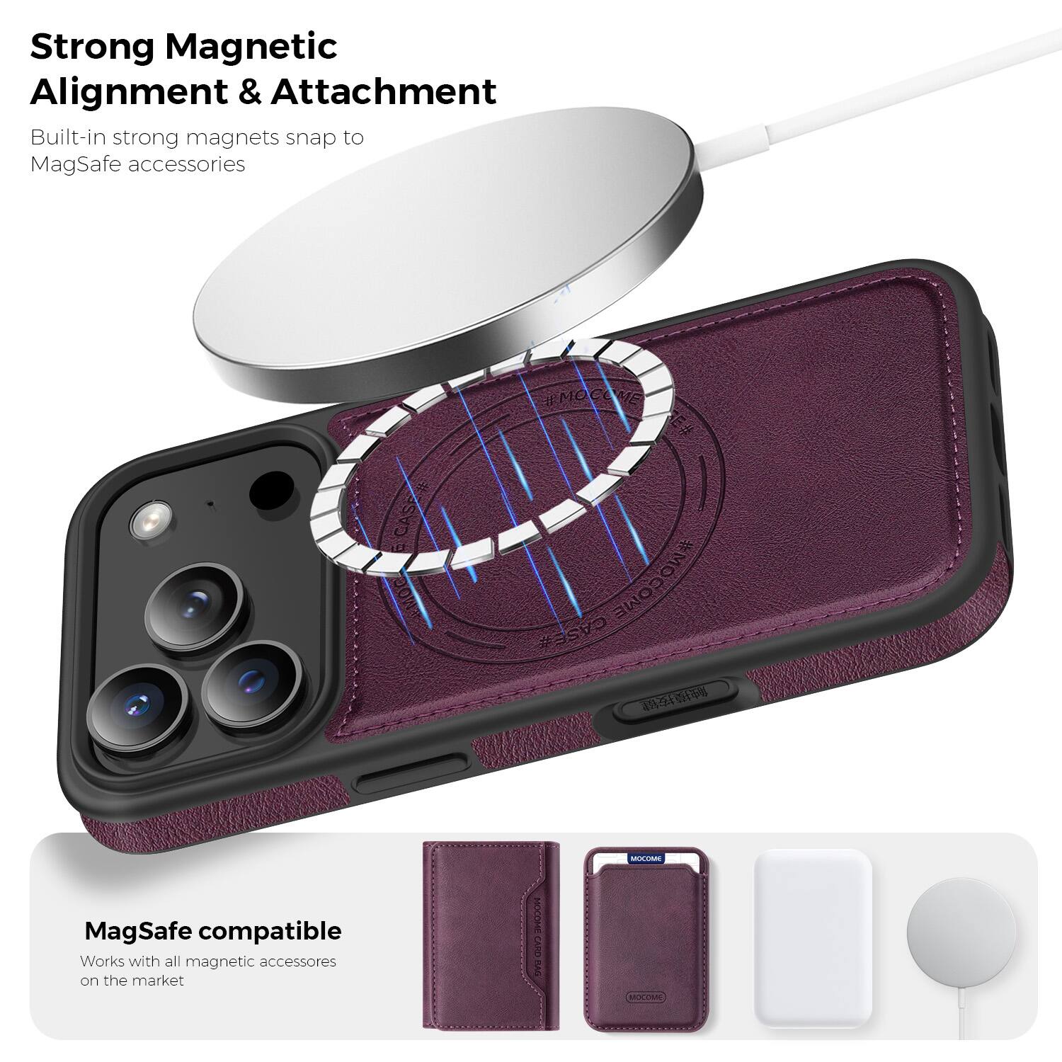 Strong Magnetic Alignment & Attachment  
Built-in strong magnets snap to MagSafe accessories  

MagSafe compatible  
Works with all magnetic accessories on the market